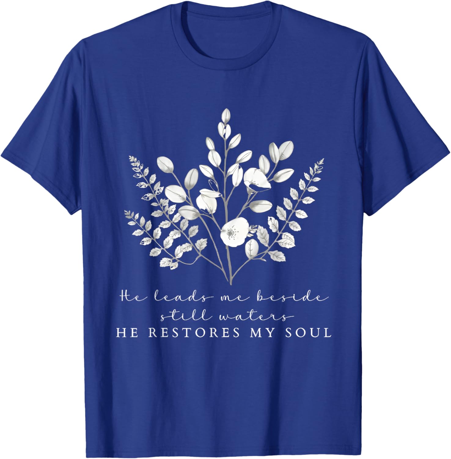 He Leads Me Beside Still Waters Inspirational Soul Restoration T-Shirt - 13