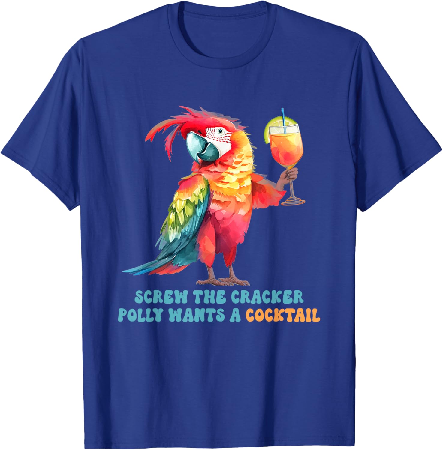 Screw The Cracker Polly Wants A Cocktail Fun T-Shirt for Party Lovers - 19