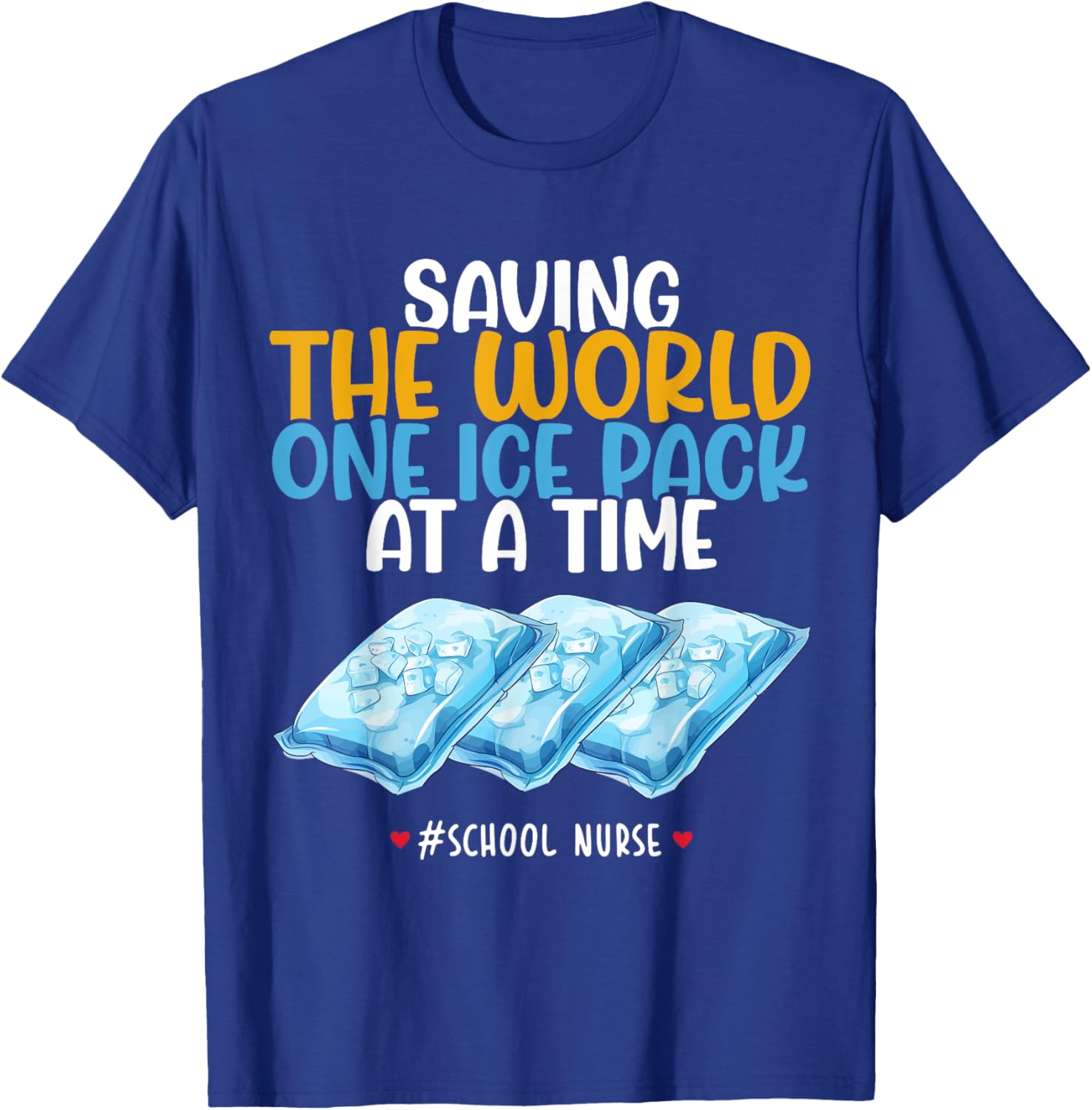 Funny School Nurse T-Shirt - Saving the World One Ice Pack at a Time - 8