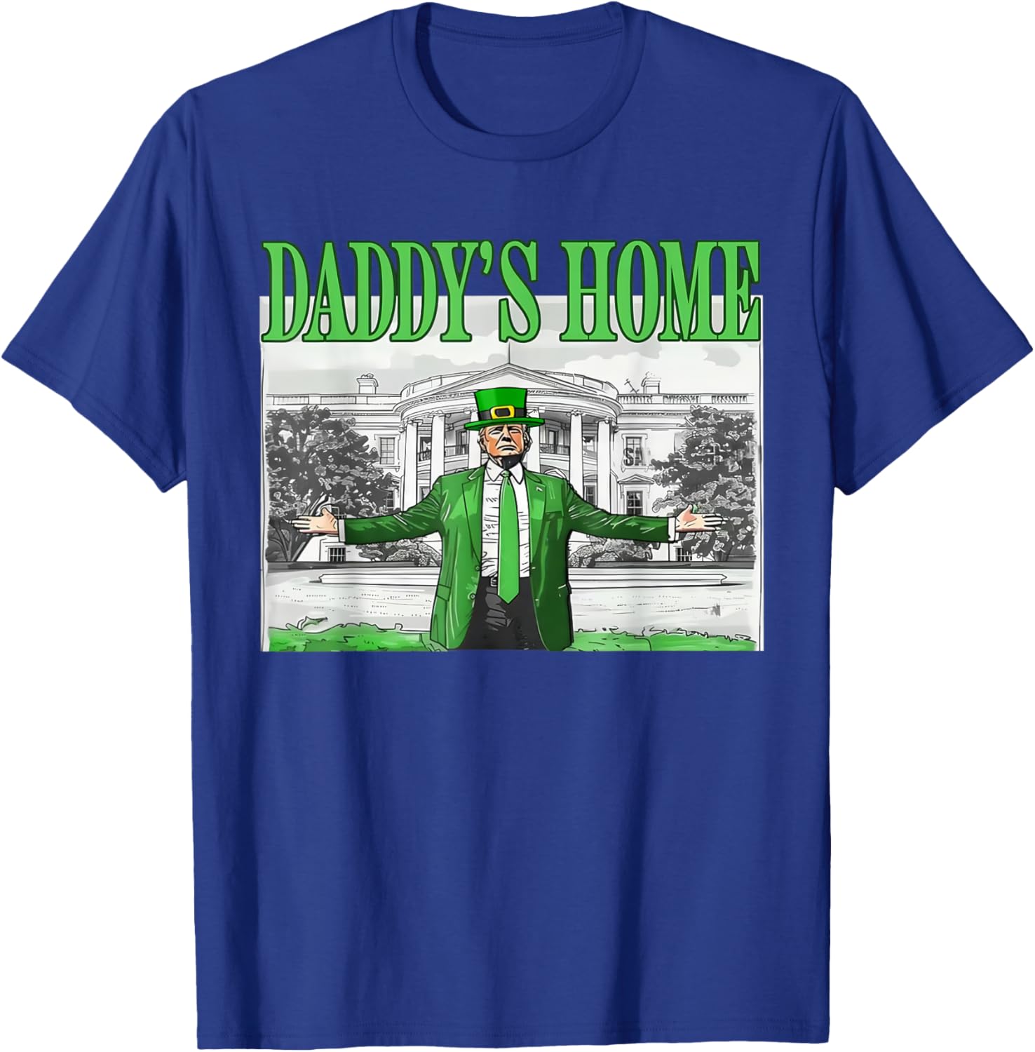 Funny St Patricks Day Trump T-Shirt Daddy's Home for Saint Paddy's Fun - 15