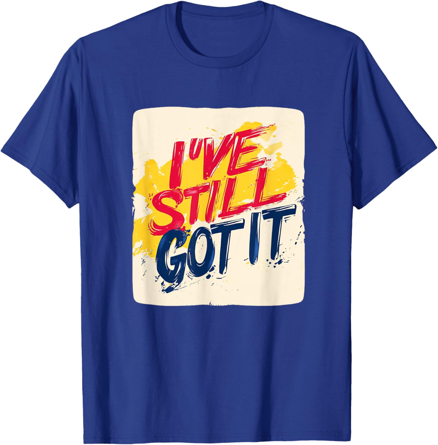 Stylish I've Still Got It Emblem T-Shirt for Casual Wear and Gifts - 20