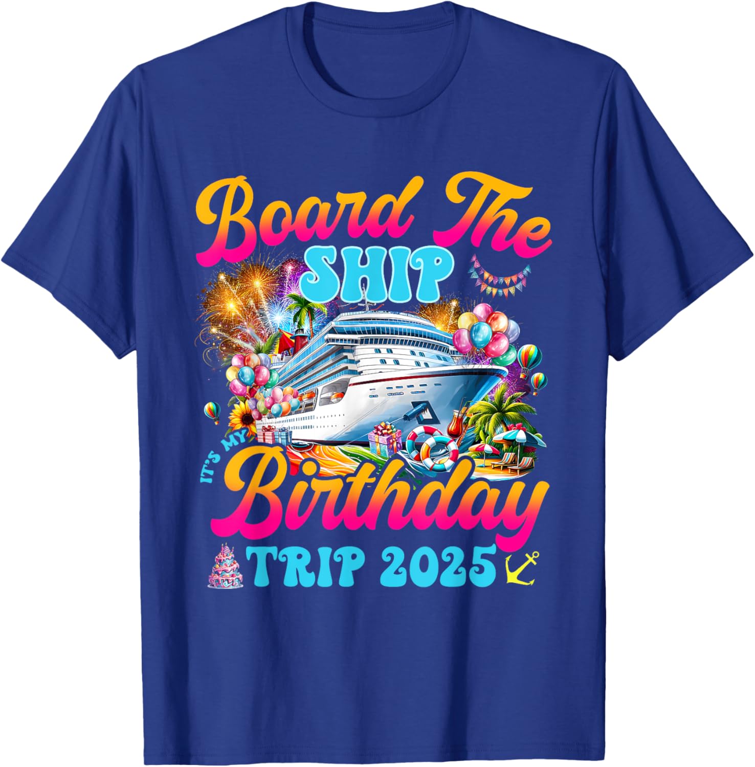 Board The Ship Birthday Cruise Vacation 2025 T-Shirt for Fun Celebrations - 10
