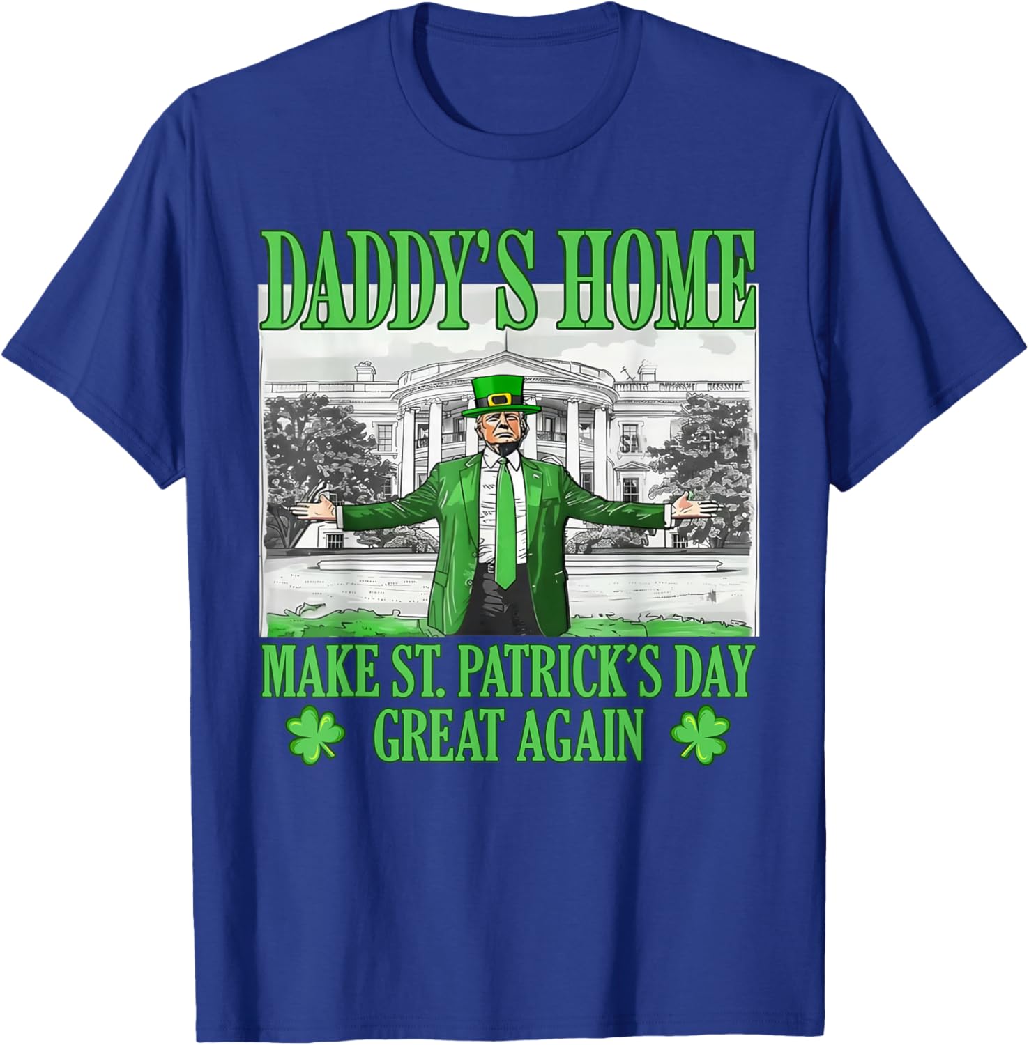 Daddy's Home St Patricks Day Make It Great Again Trump T-Shirt - 16