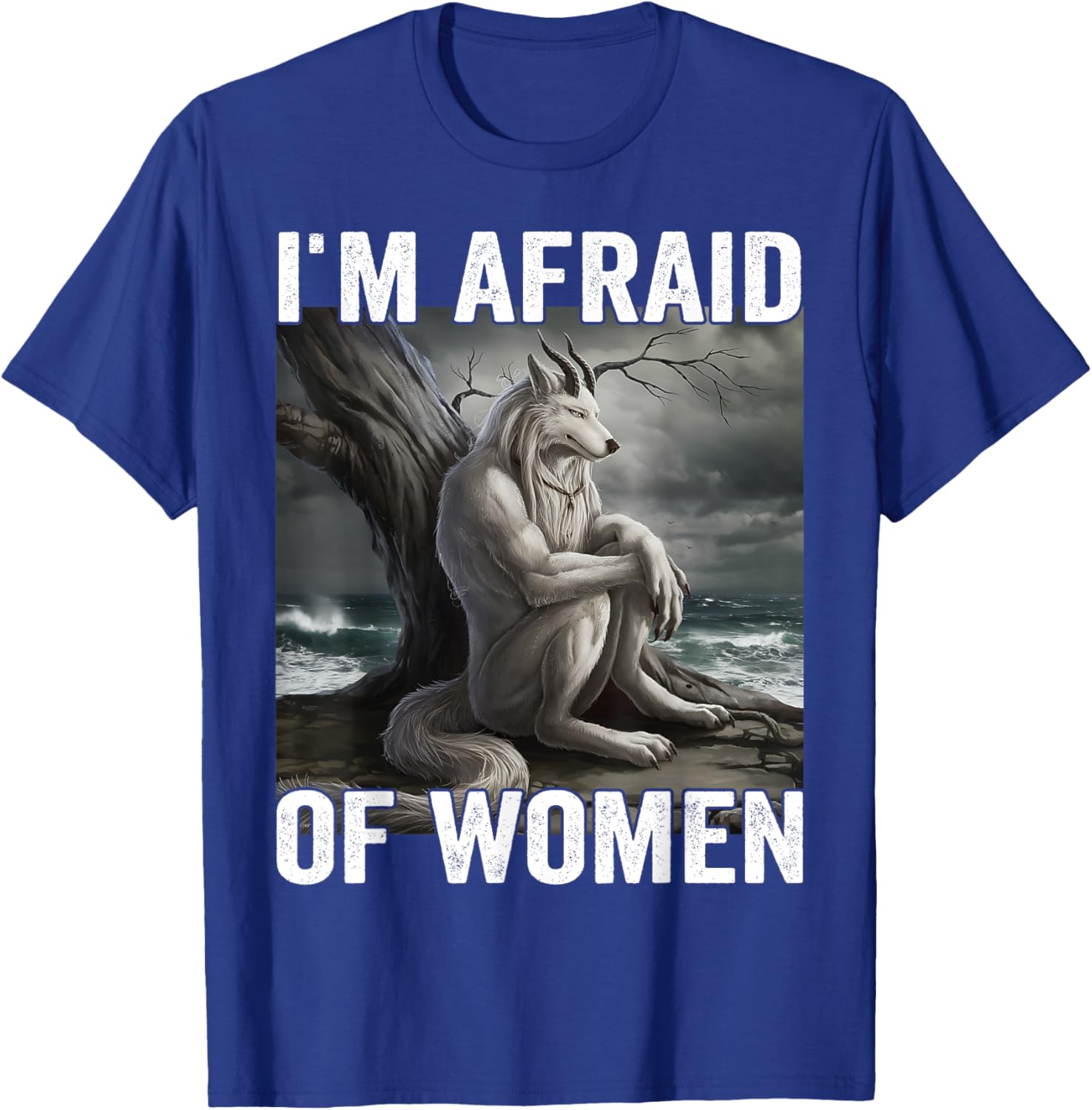 Funny Werewolf Meme T-Shirt - I Am Afraid Of Women, Unique Gift Idea - 19