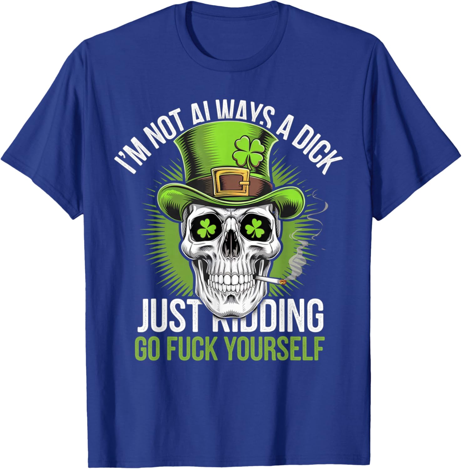 Funny Skull T-Shirt I'm Not Always a Dick Just Kidding Go F Yourself - 19