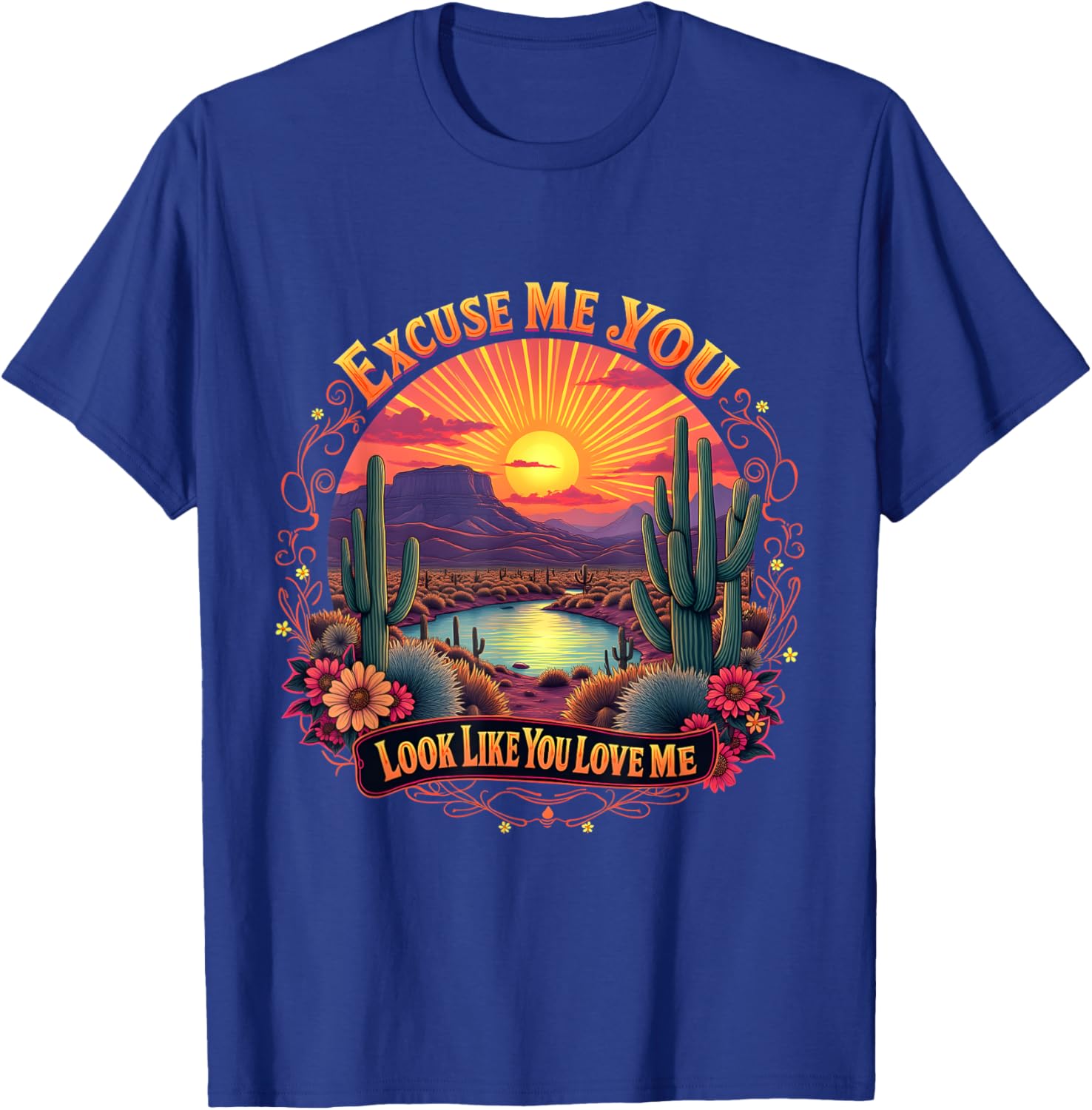 Funny Desert Western T-Shirt You Look Like You Love Me Excuse Me - 11