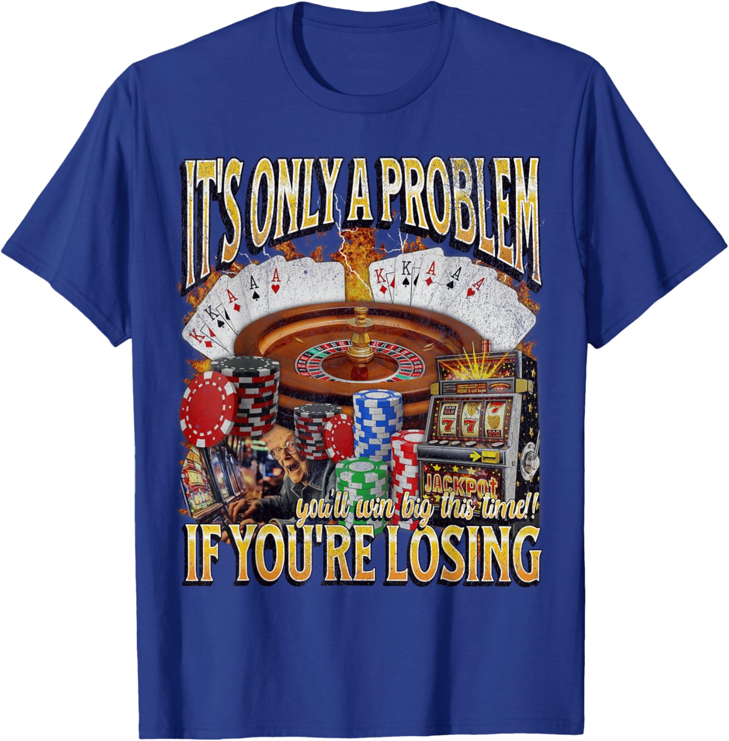 Funny Gambling T-Shirt Only A Problem If You're Losing Humor Apparel - 1