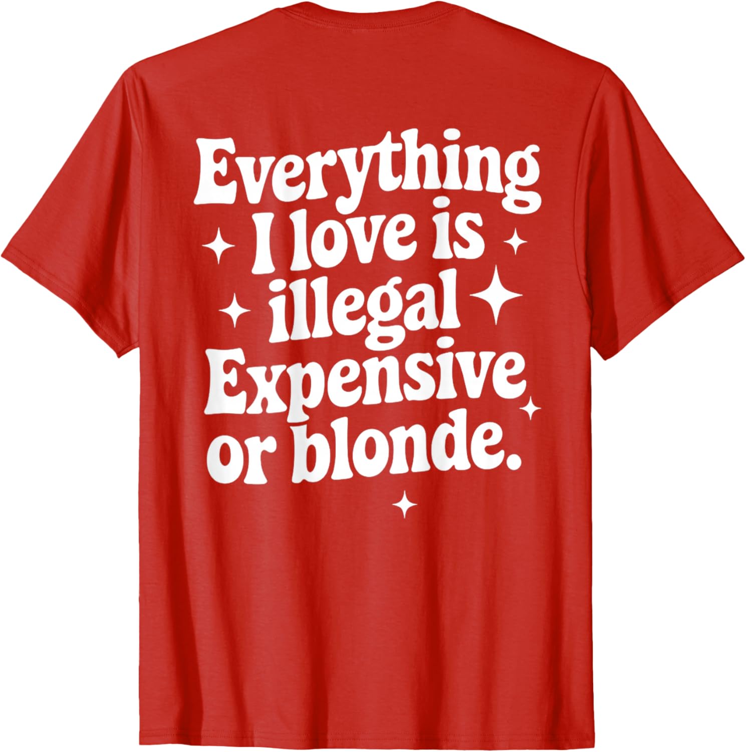 Funny Everything I Love Is Illegal Expensive or Blonde T-Shirt Gift - 19