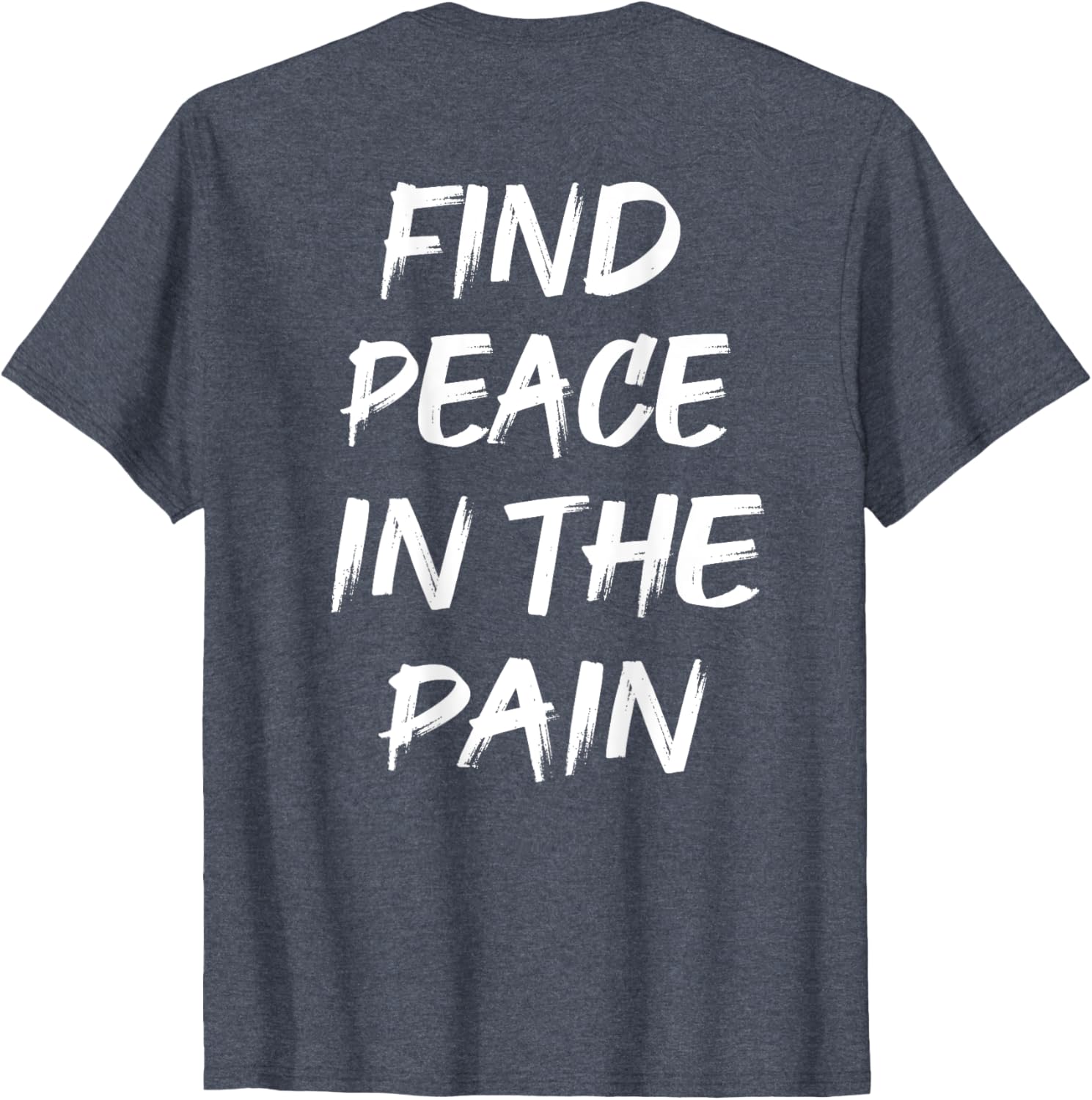 Find Peace In The Pain T-Shirt for Comfort and Style in Everyday Wear - 11