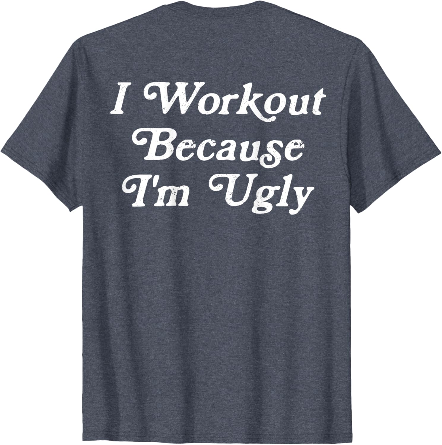 Funny Men's I Workout Because I'm Ugly Gym T-Shirt for Fitness Enthusiasts - 17