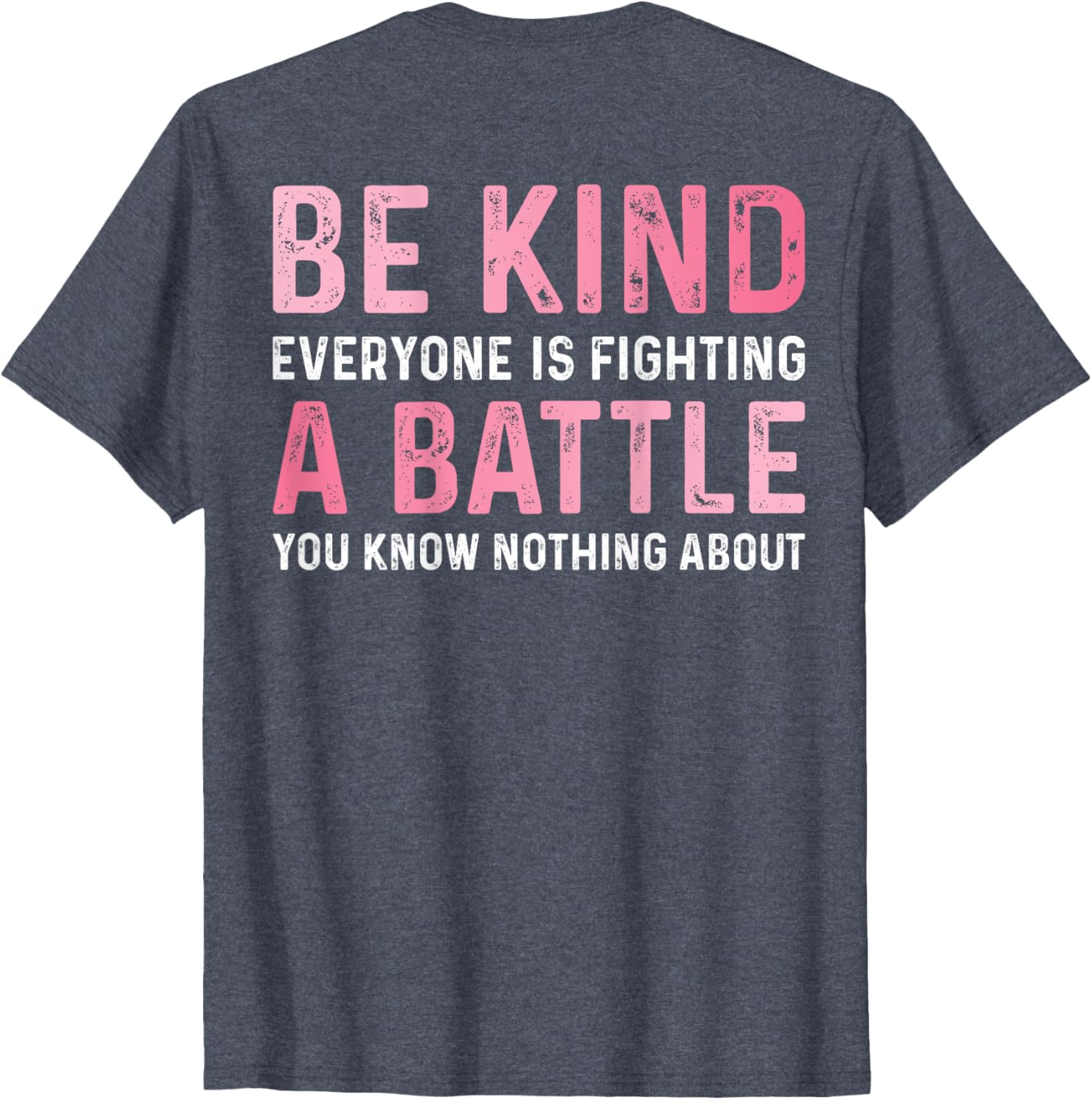 Be Kind Everyone Is Fighting A Battle Cute Positive T-Shirt for All - 7