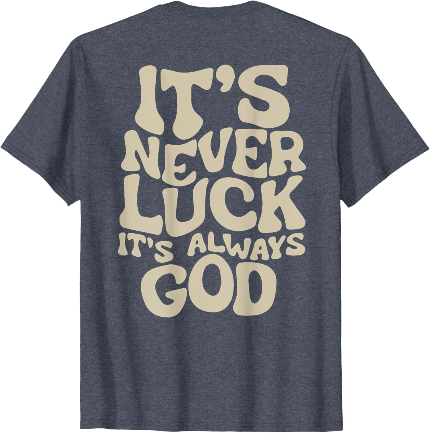 It's Never Luck It's Always God T-Shirt - Faith-Inspired Casual Wear - 10