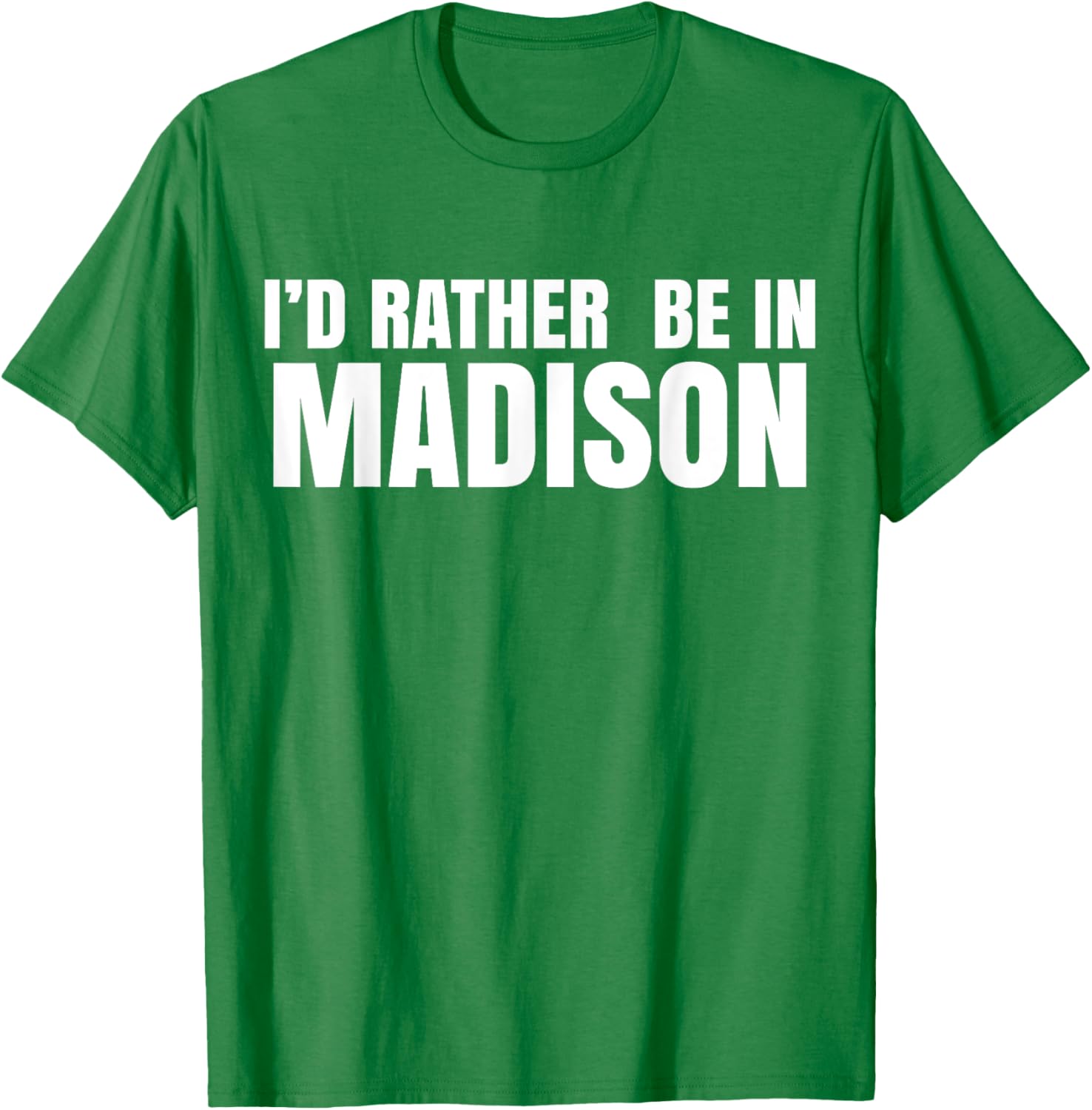 I'd Rather Be in Madison T-Shirt for Fun Style and Comfort - 23