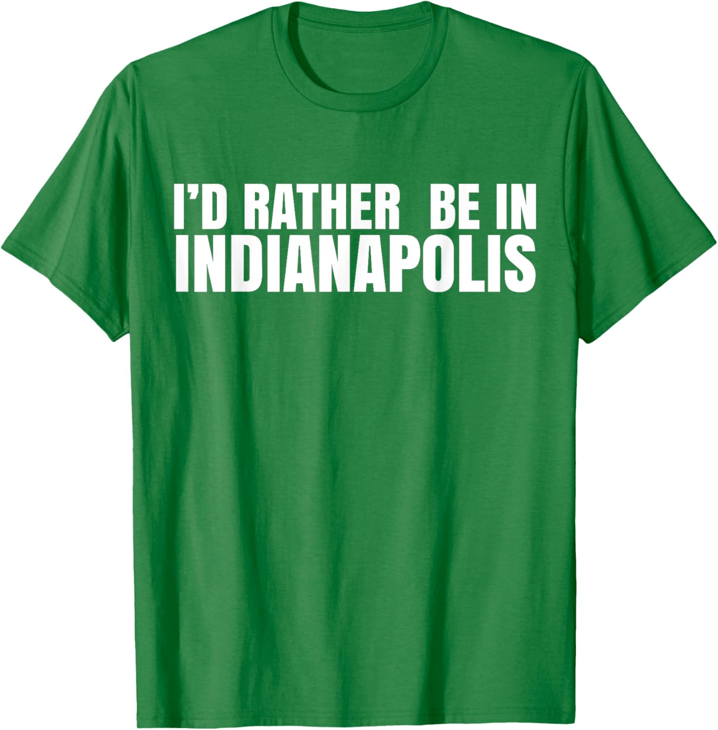 I'd Rather Be in Indianapolis T-Shirt for City Lovers and Tourists - 12