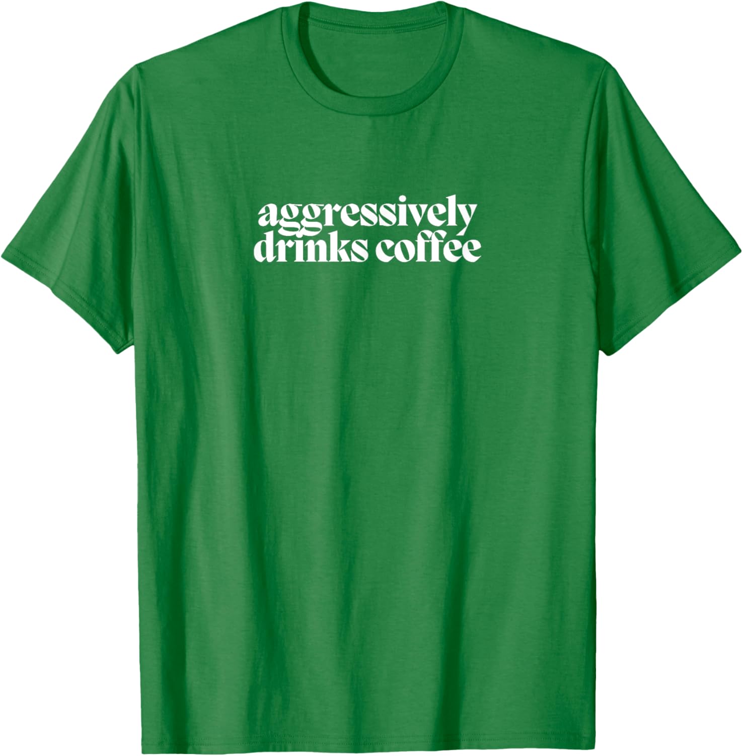 Funny Coffee Lover T-Shirt for Men and Women - Aggressively Drinks Coffee - 3
