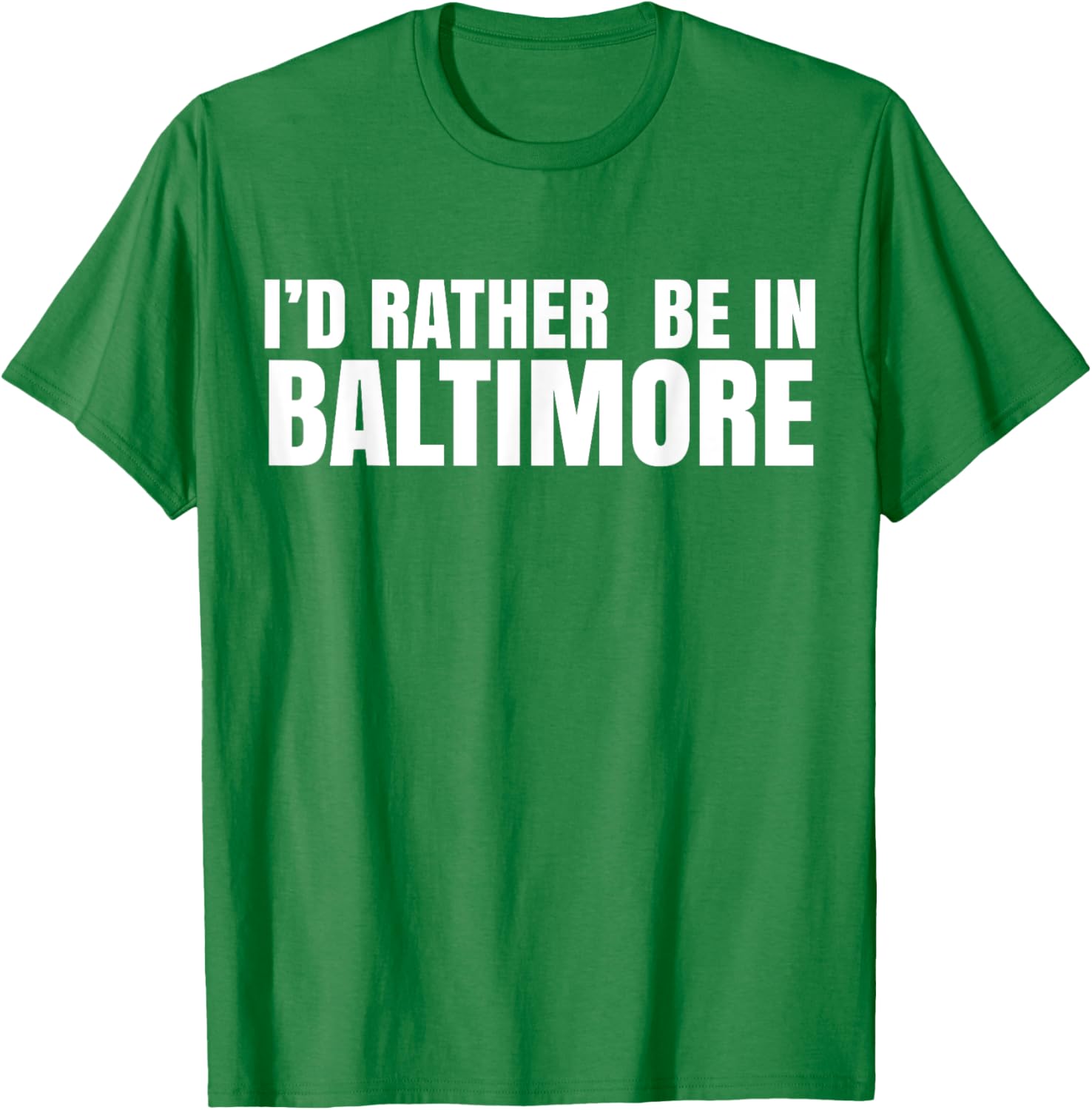 I'd Rather Be in Baltimore T-Shirt for Casual Style Lovers - 8