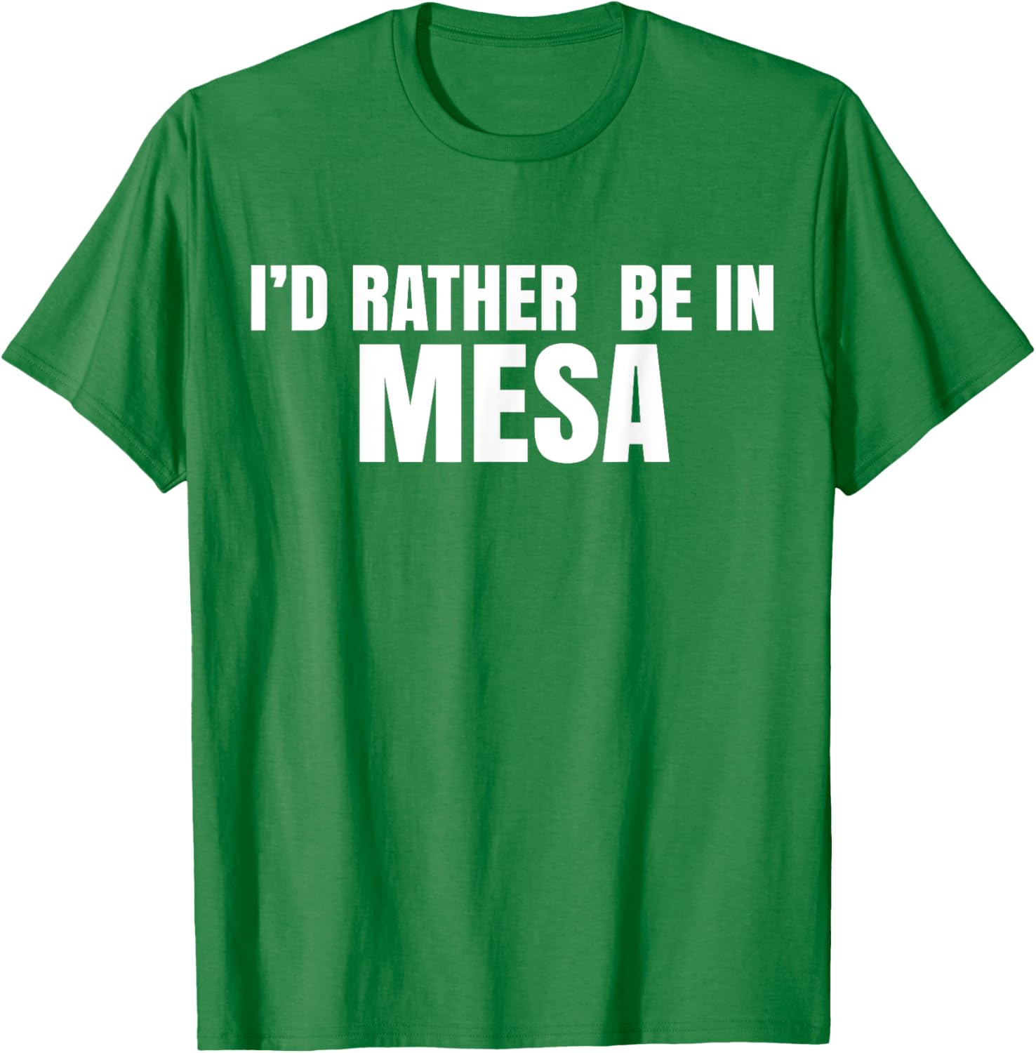 I'd Rather Be in Mesa T-Shirt for Comfort and Style Lovers - 3
