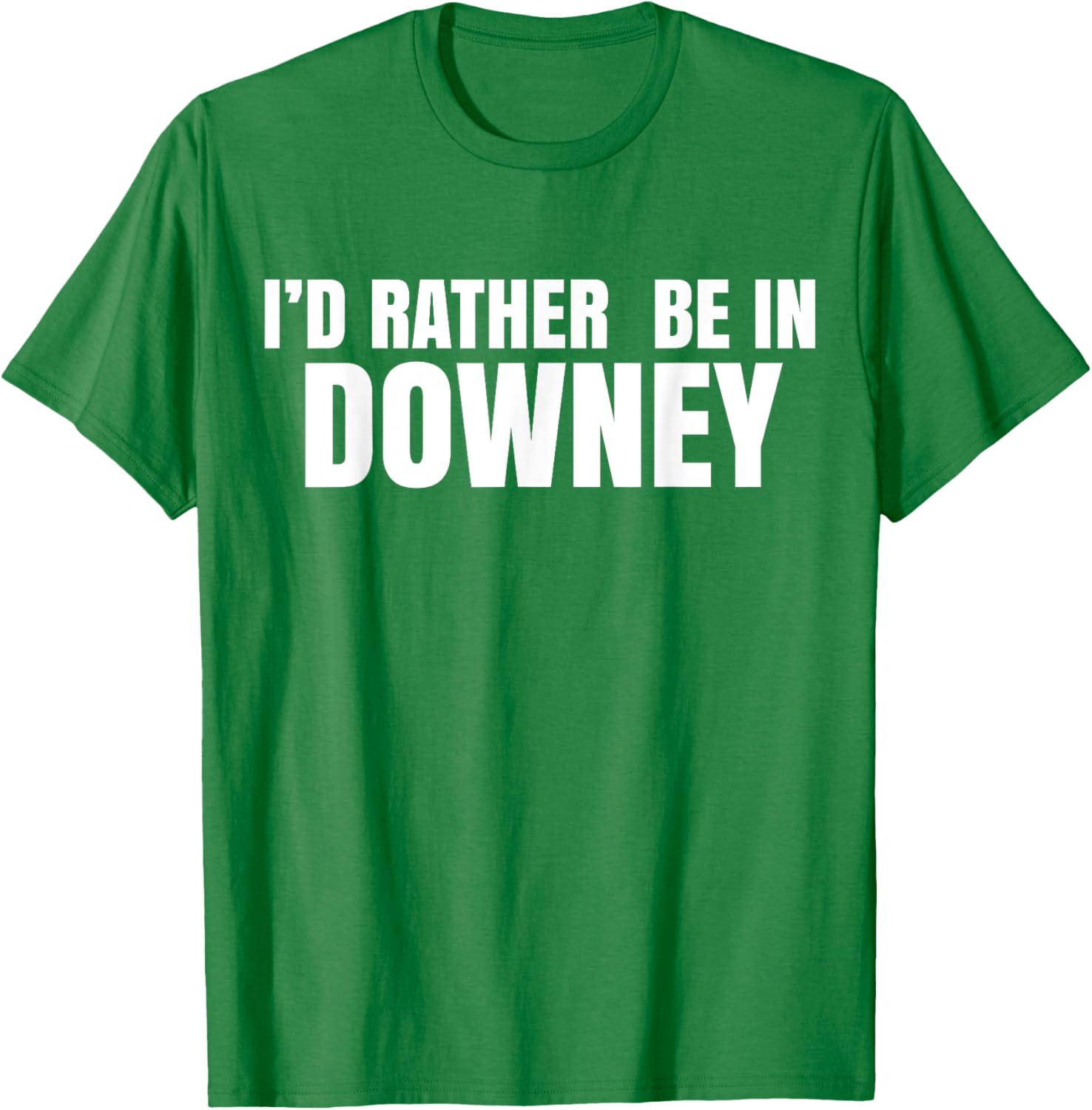 I'd Rather Be in Downey T-Shirt for Casual Style and Comfort - 4
