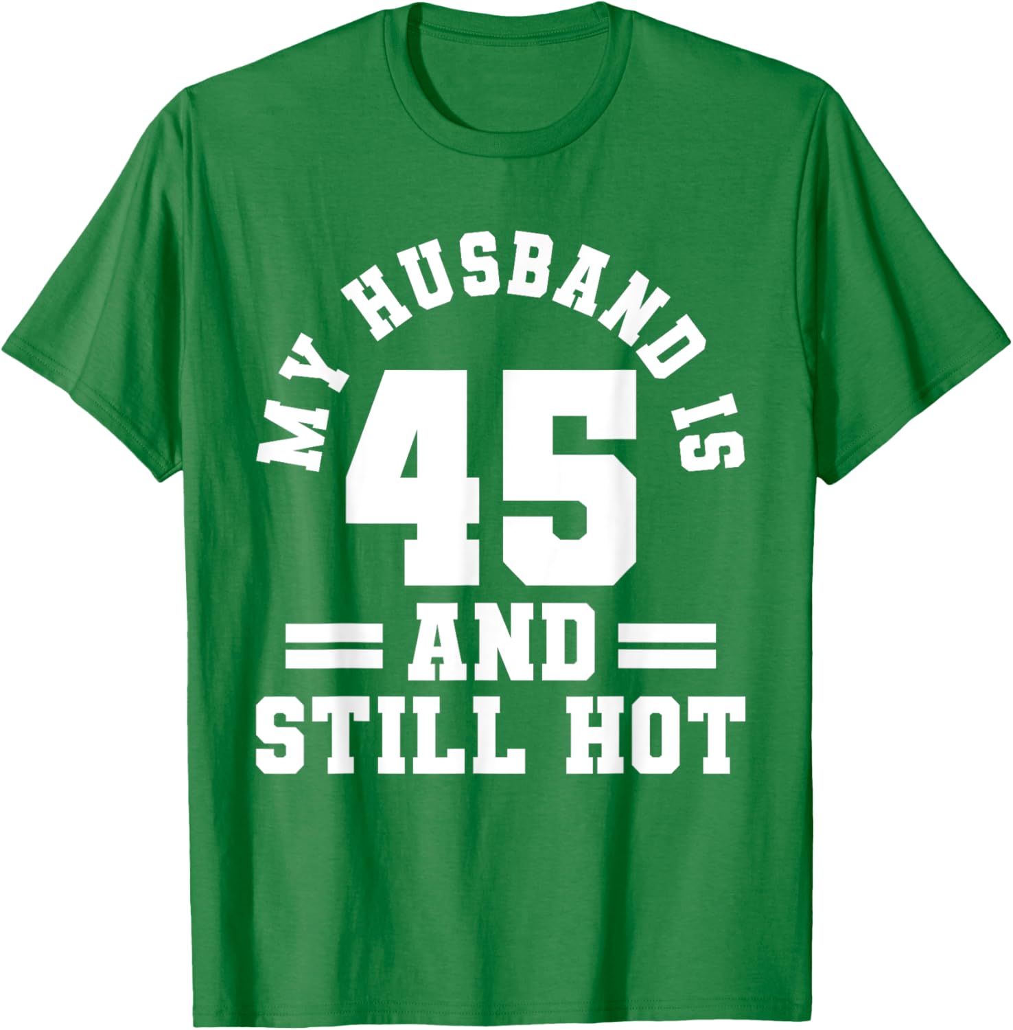 My Husband Is 45 And Still Hot Birthday Party T-Shirt for Him - 9