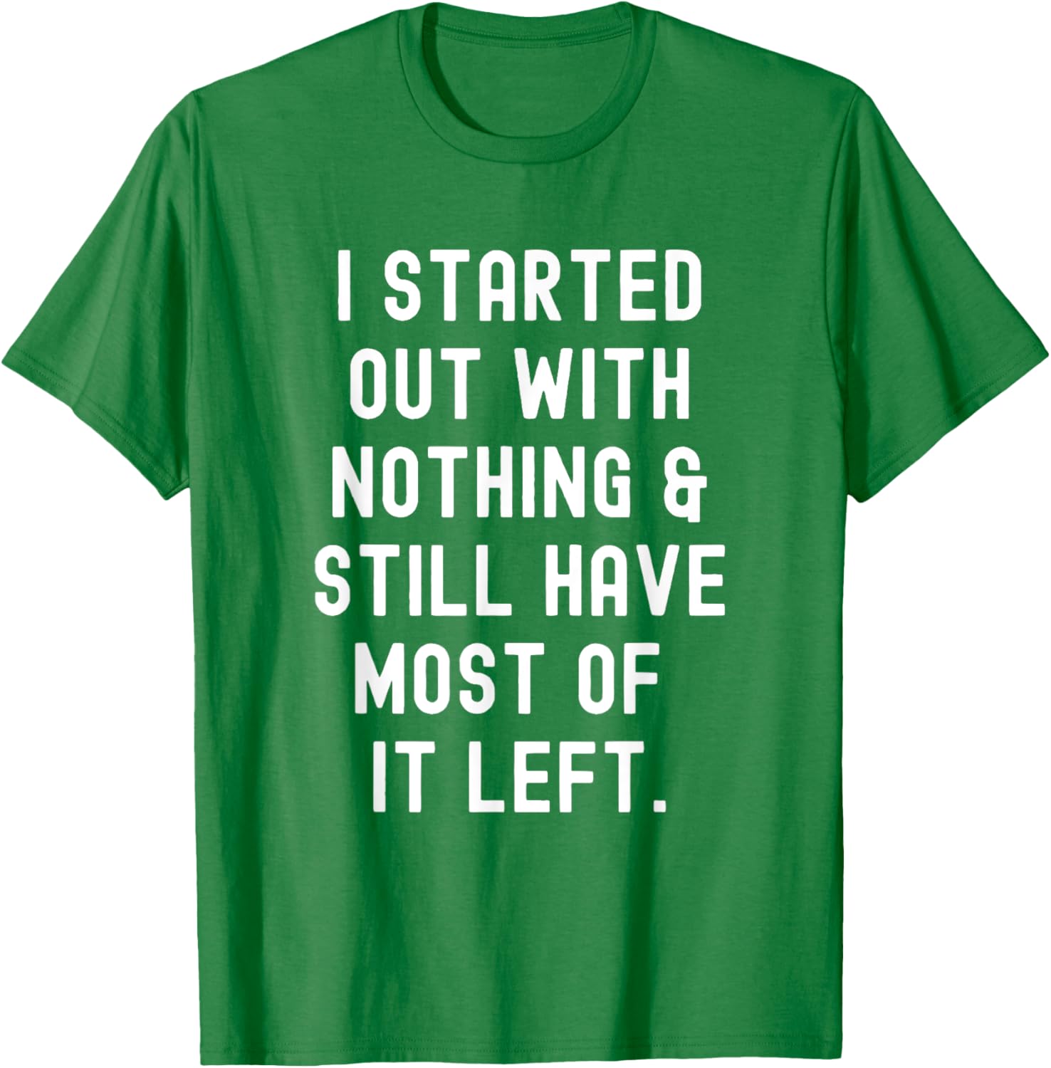 Funny I Started Out With Nothing T-Shirt for Humor Lovers - 14