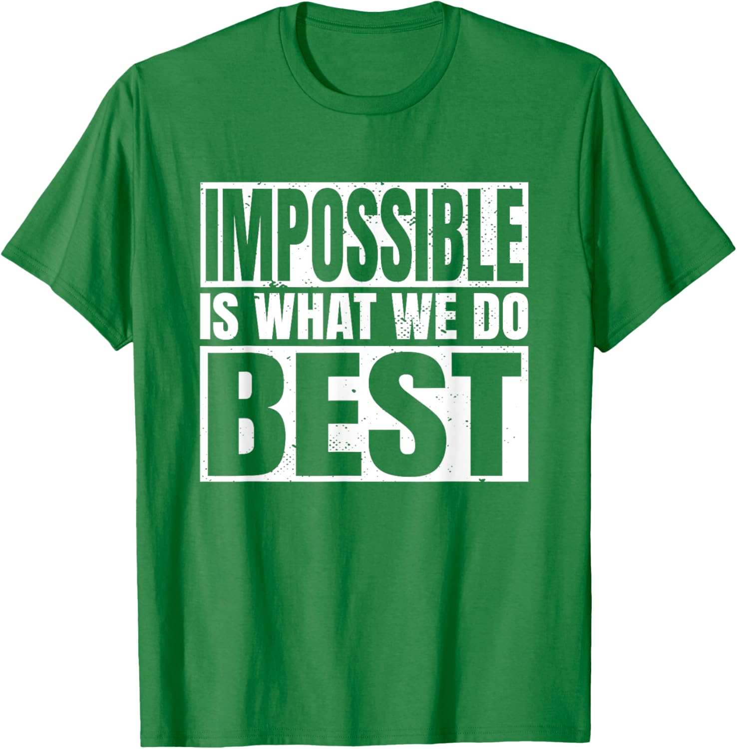 Impossible is What We Do Best T-Shirt for Motivational Style - 19