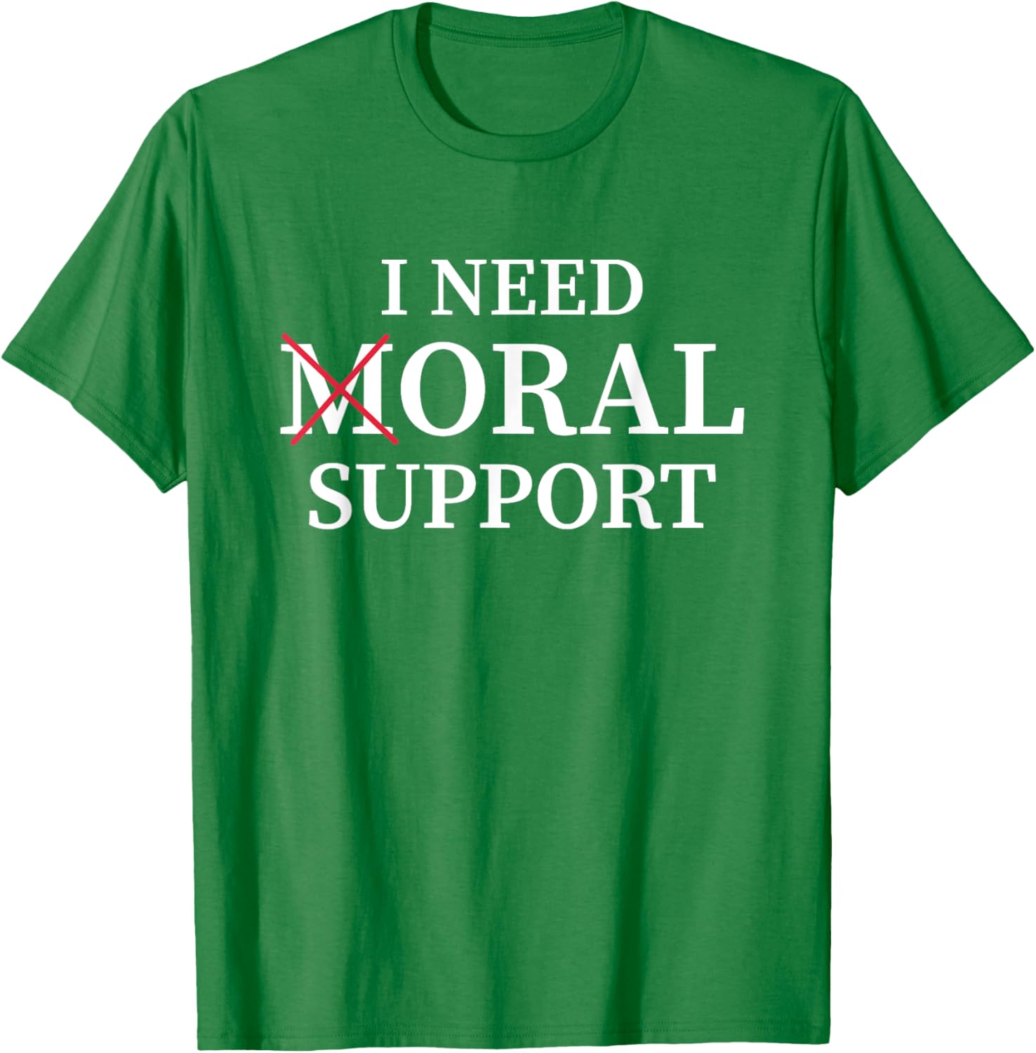 I Need Moral Support Silent M T-Shirt for Supportive Friends - 18