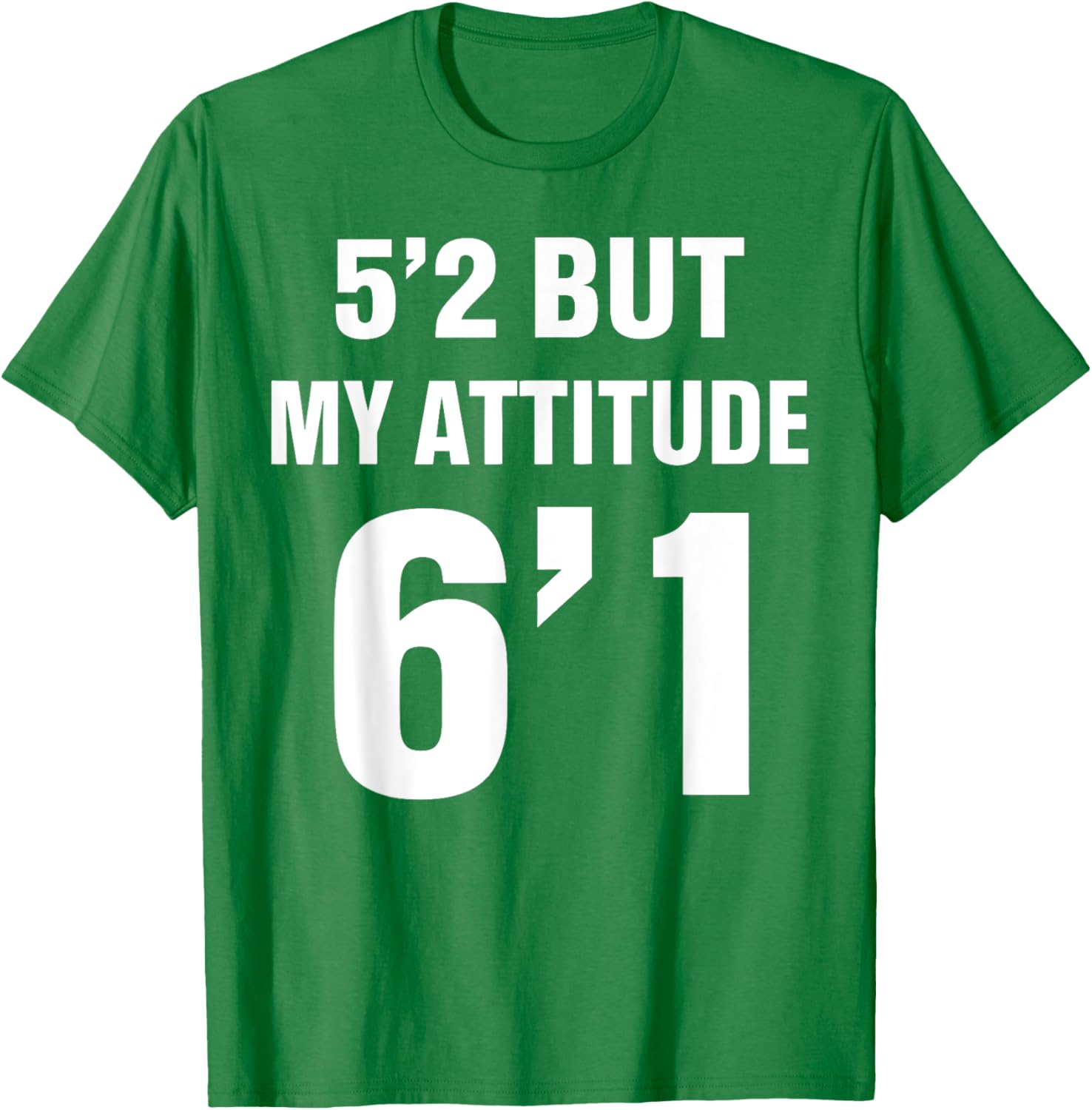 Funny 5'2 But My Attitude 6'1 T-Shirt for Men and Women - Cool Quote Tee - 23
