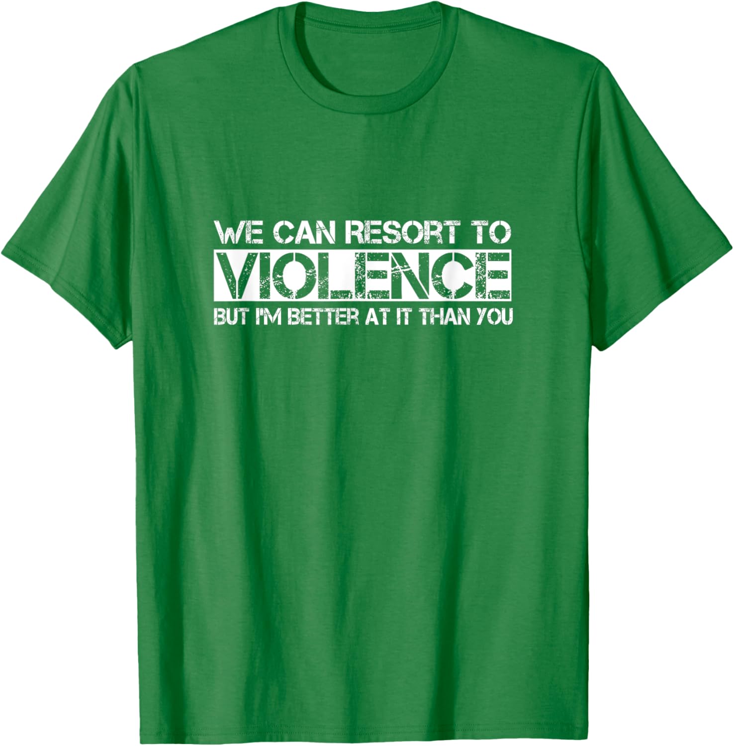 Funny We Can Resort To Violence But I'm Better At It T-Shirt for Men Women - 4