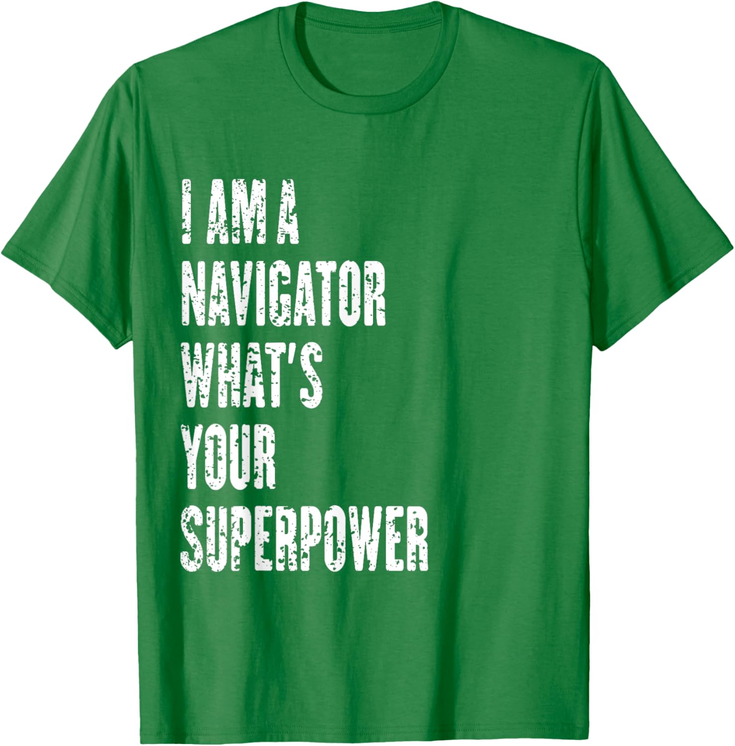 I Am a Navigator What's Your Superpower T-Shirt for Adventure Lovers - 19