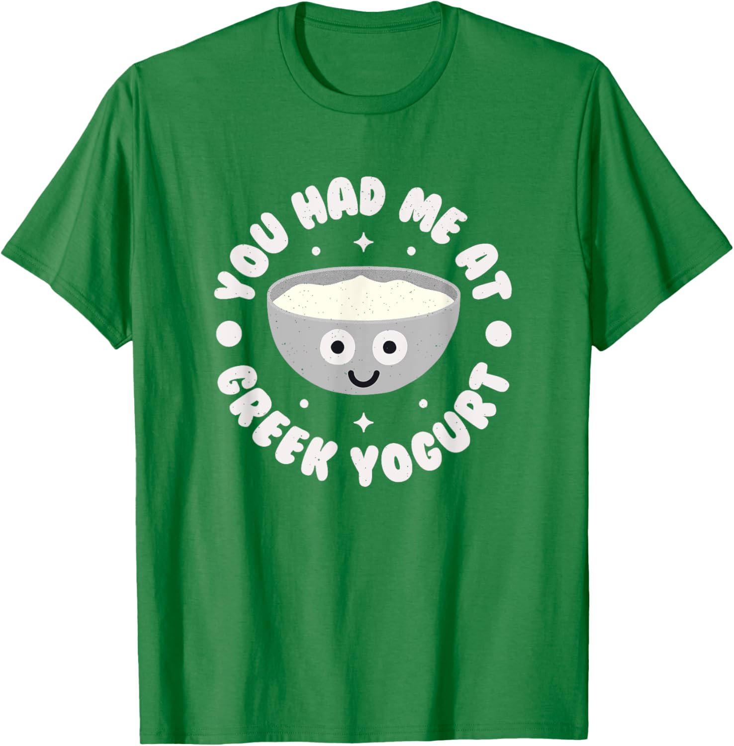 You Had Me At Greek Yogurt Funny T-Shirt for Yogurt Lovers - 17