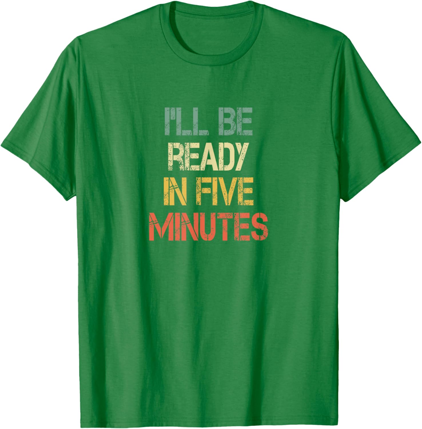 Funny Always Late I'll Be Ready in 5 Minutes T-Shirt for Laughs - 9