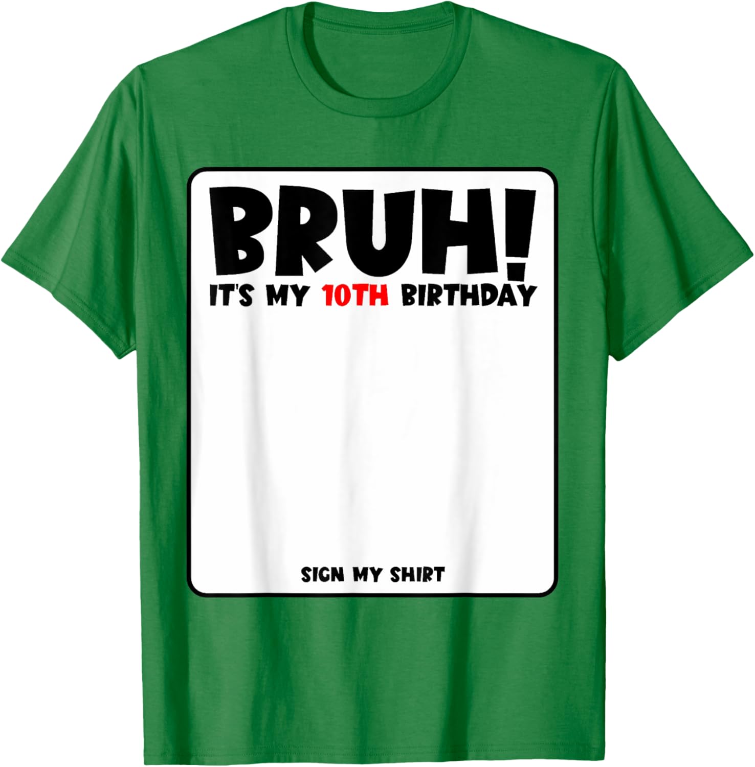 Bruh It's My 10th Birthday Sign My Shirt for Fun 10 Year Old Party - 11