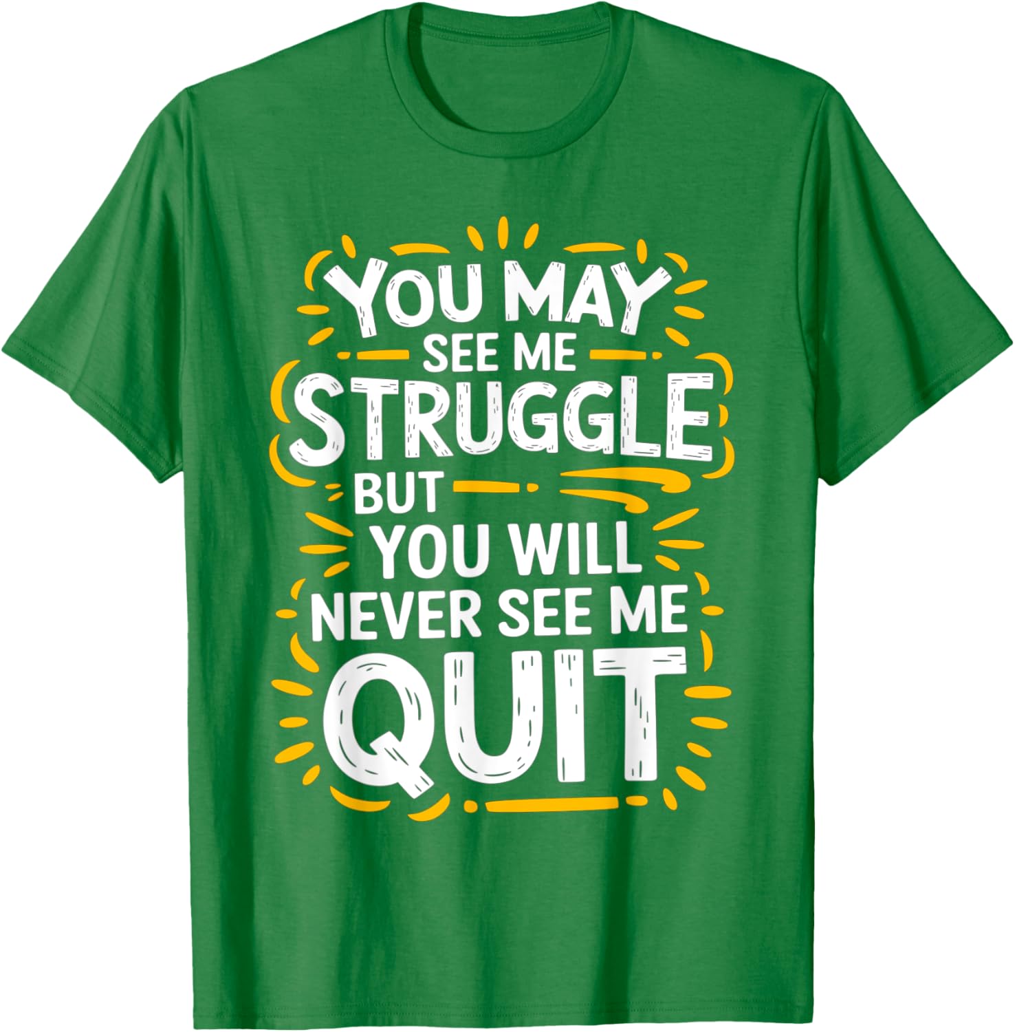 Cute You May See Me Struggle But You Will Never See Me Quit T-Shirt - 17