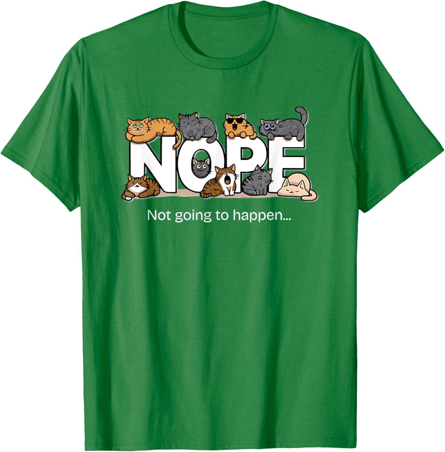Funny Cats Quote T-Shirt Nope Not Going to Happen for Cat Lovers - 7
