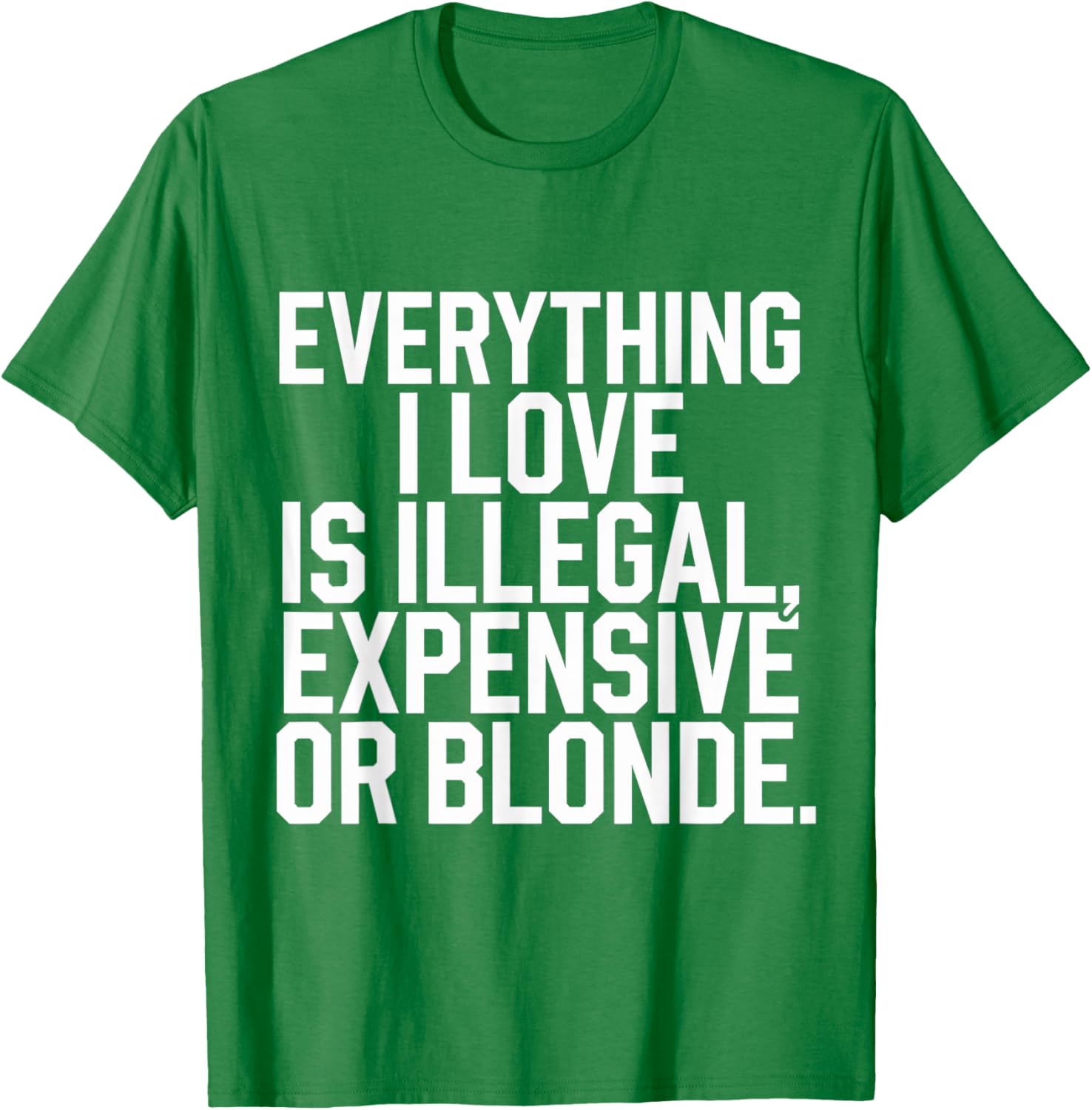 Everything I Love Is Illegal Expensive Or Blonde Graphic Tee Shirt - 16