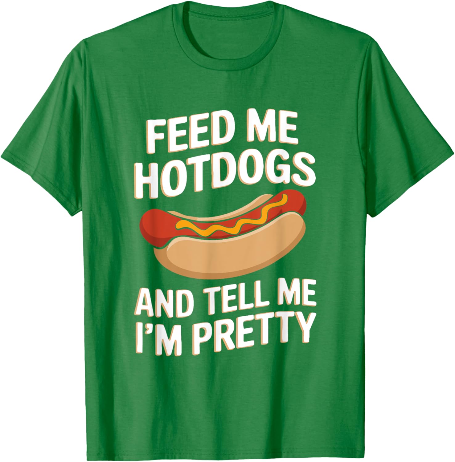 Feed Me Hotdogs And Tell Me I'm Pretty Fun Graphic T-Shirt for Women - 15