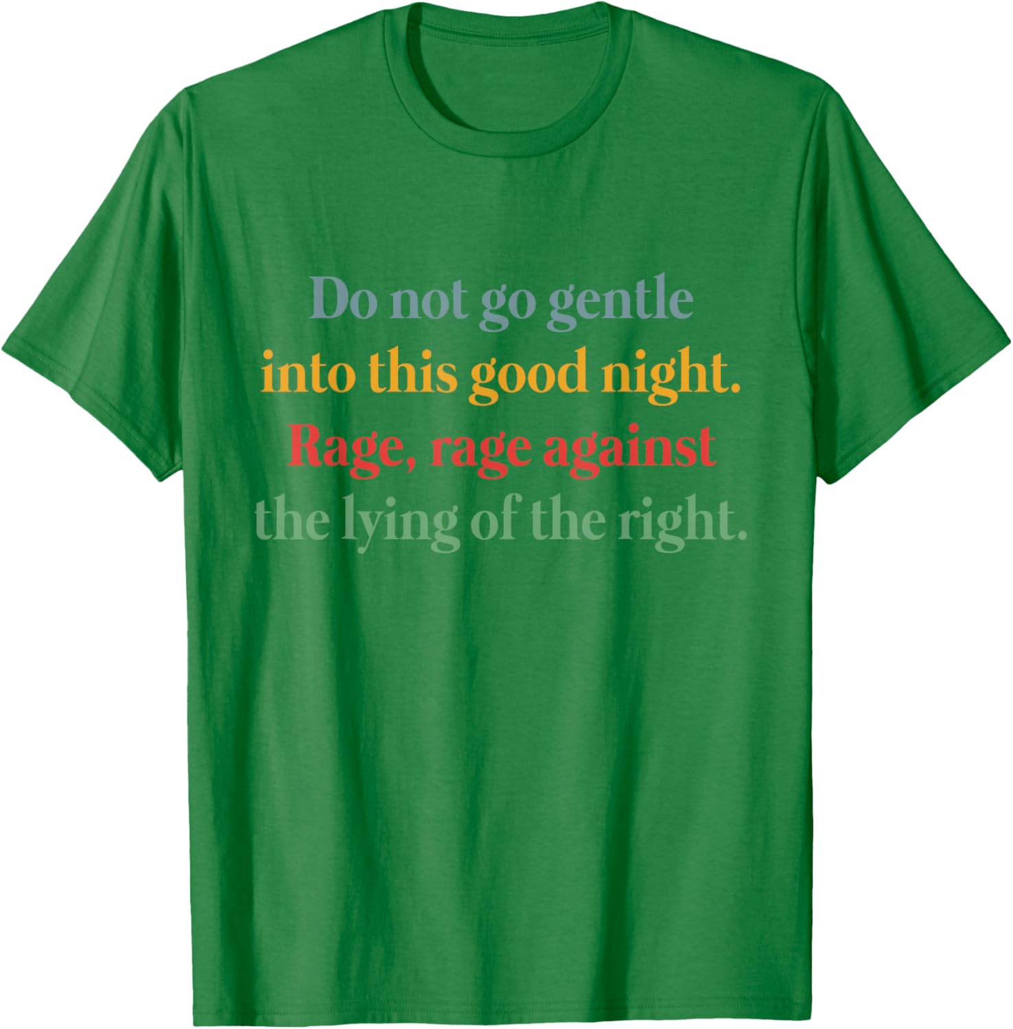 Rage Against the Lying T-Shirt Inspired by Do Not Go Gentle Into That Good Night - 12
