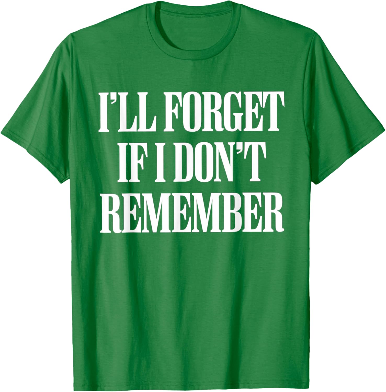 Sarcastic I'll Forget If I Don't Remember T-Shirt for Forgetful Women - 25