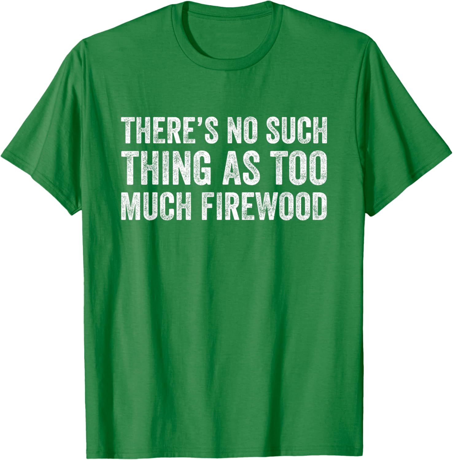 Funny Woodworker T-Shirt There's No Such Thing As Too Much Firewood - 12