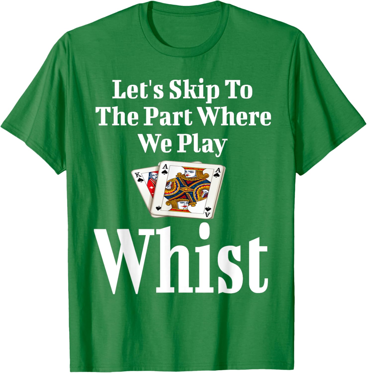 Funny Let's Skip to the Part Where We Play Whist Card Game T-Shirt - 4