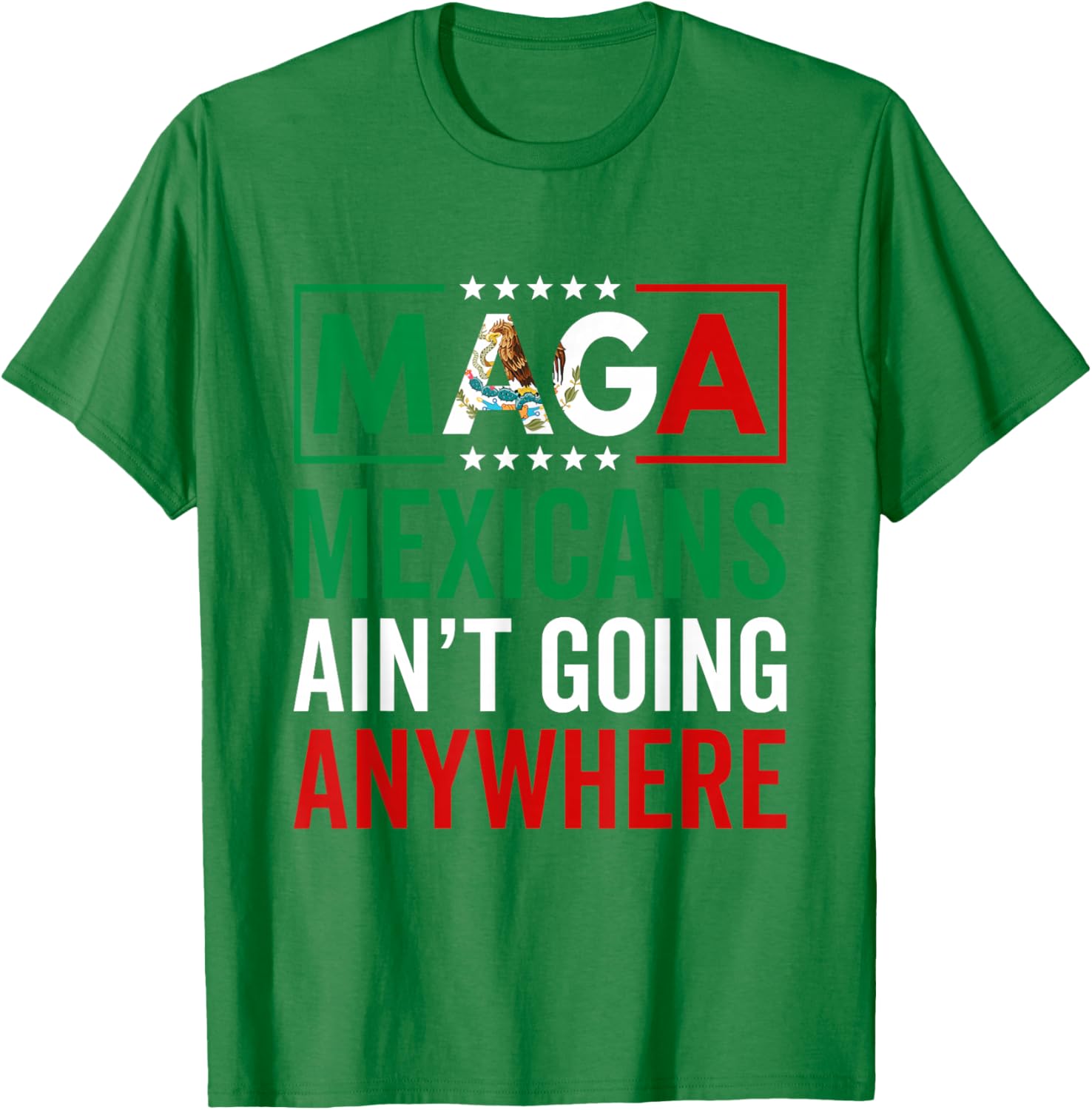 MAGA Mexicans Ain't Going Nowhere T-Shirt for Men and Women - 9