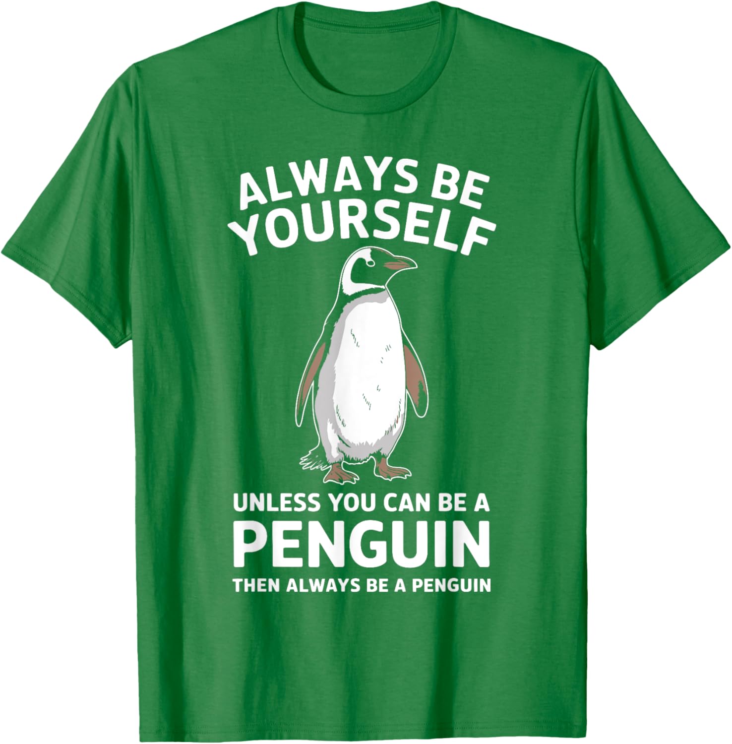 Always Be Yourself Unless You Can Be A Penguin Fun T-Shirt for Everyone - 11