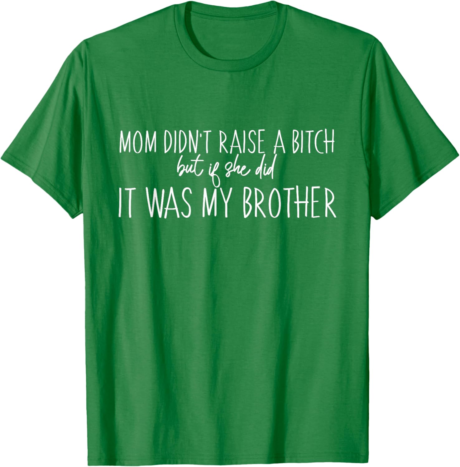 Mom Didn't Raise A B But If She Did It Was My Brother T-Shirt - Fun Family Tee - 7