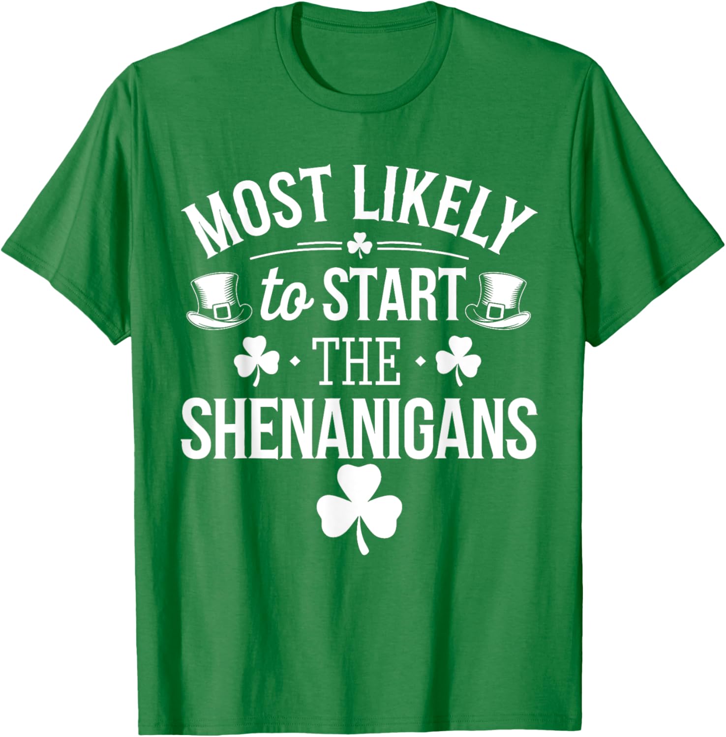 Funny St Patricks Day T-Shirt Most Likely To Start The Shenanigans - 1