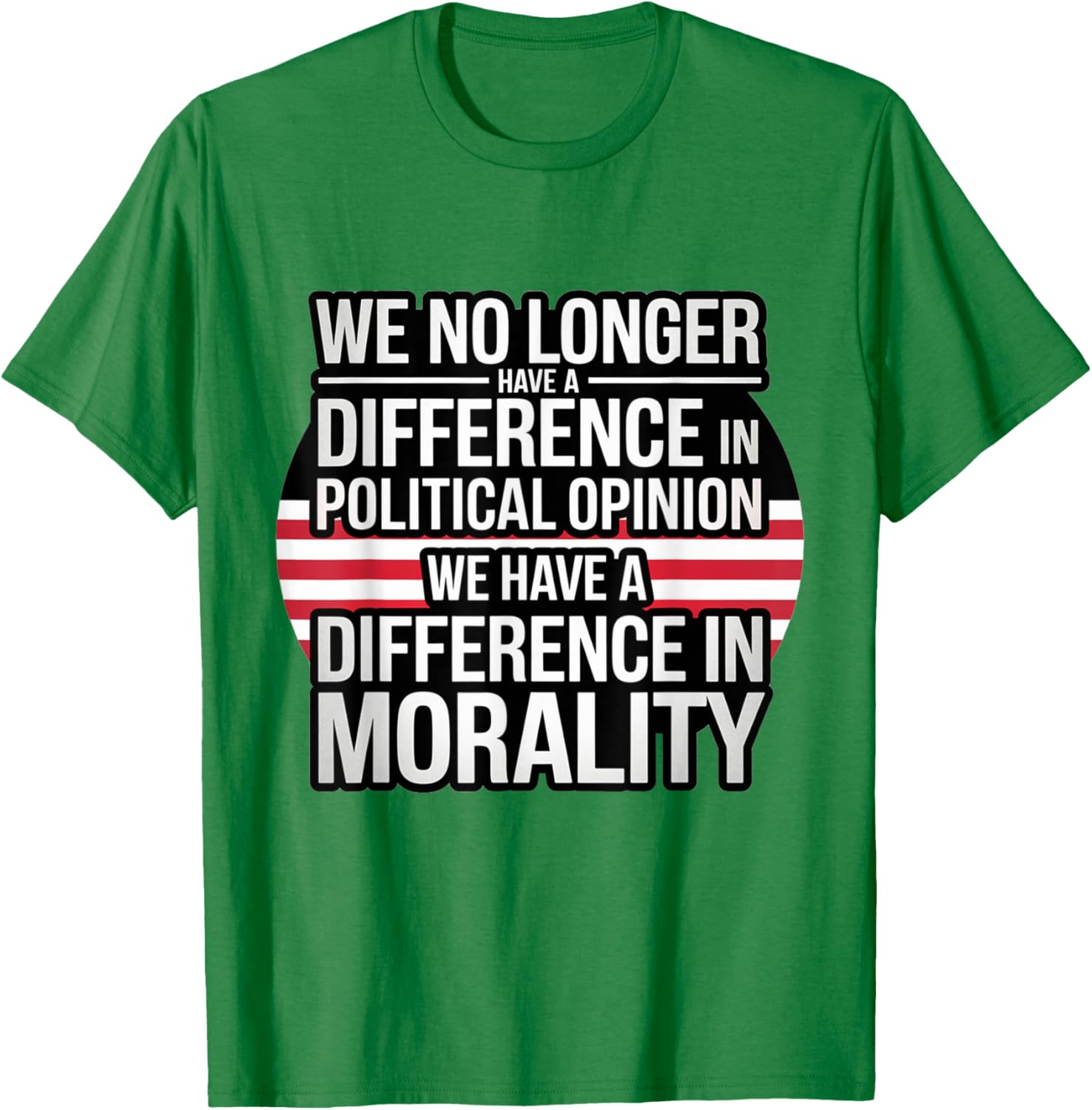 We No Longer Have A Difference In Political Opinion Morality T-Shirt - 14
