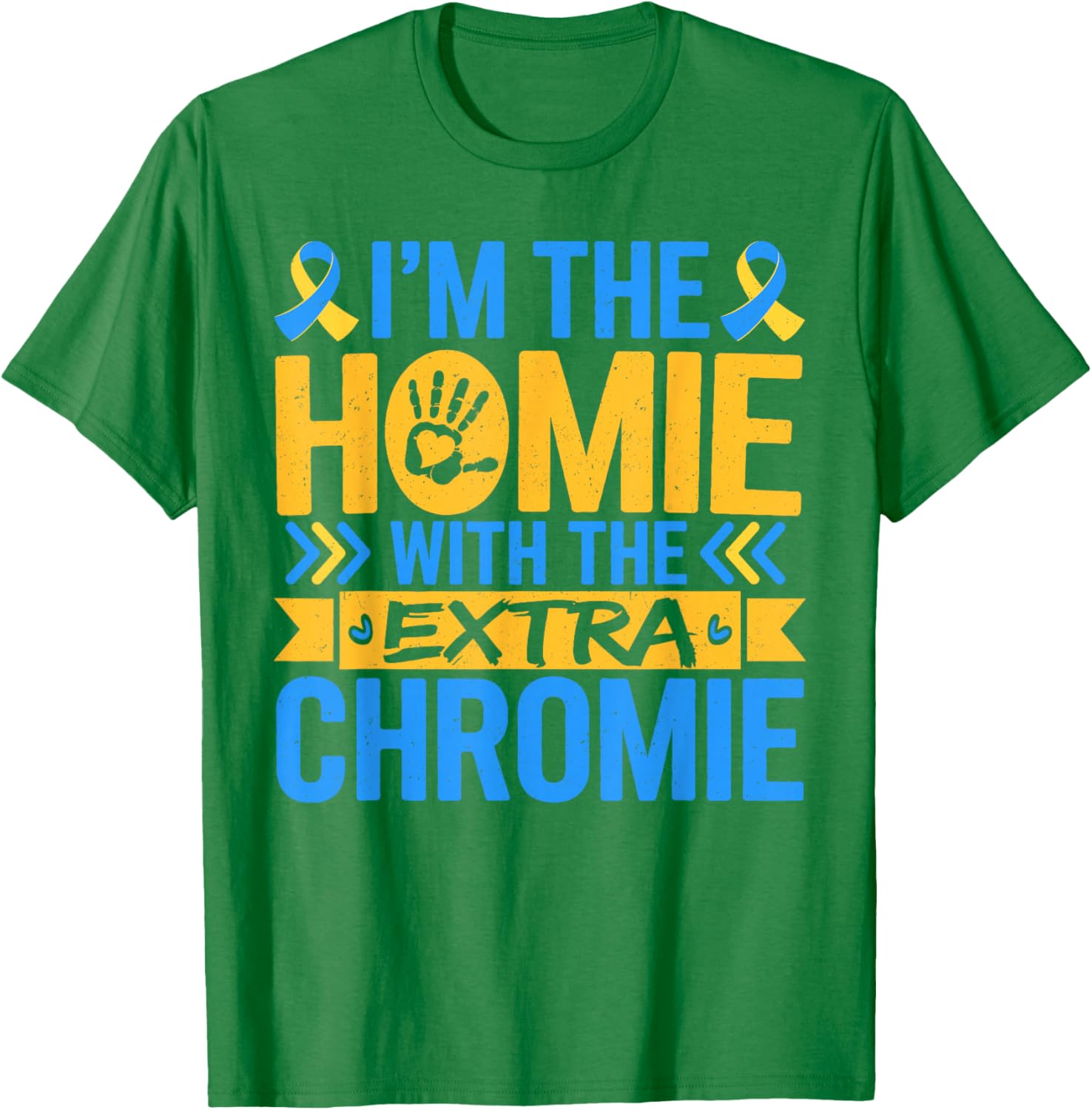 Funny I'm Homie With Extra Chromie Down Syndrome Awareness T-Shirt - 21