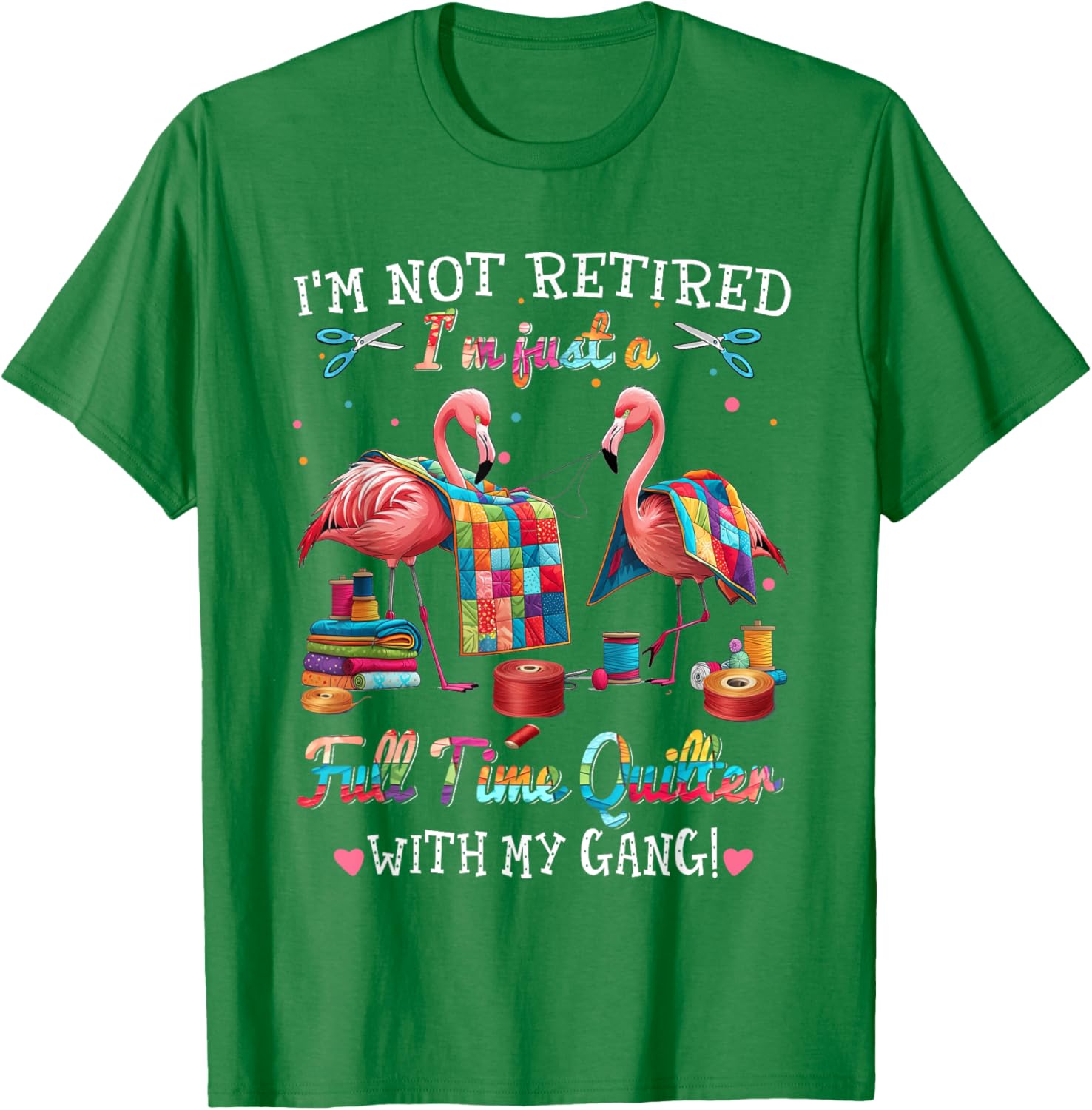 Funny I'm Not Retired Just Full Time Quilt with My Gang T-Shirt - 10