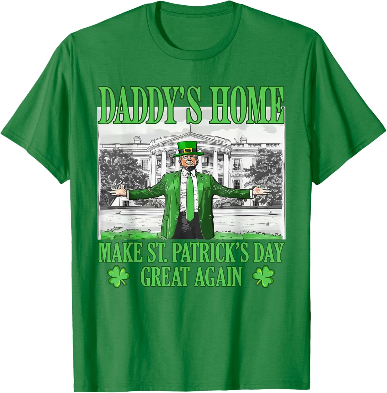 Daddy's Home St Patricks Day Make It Great Again Trump T-Shirt - 5