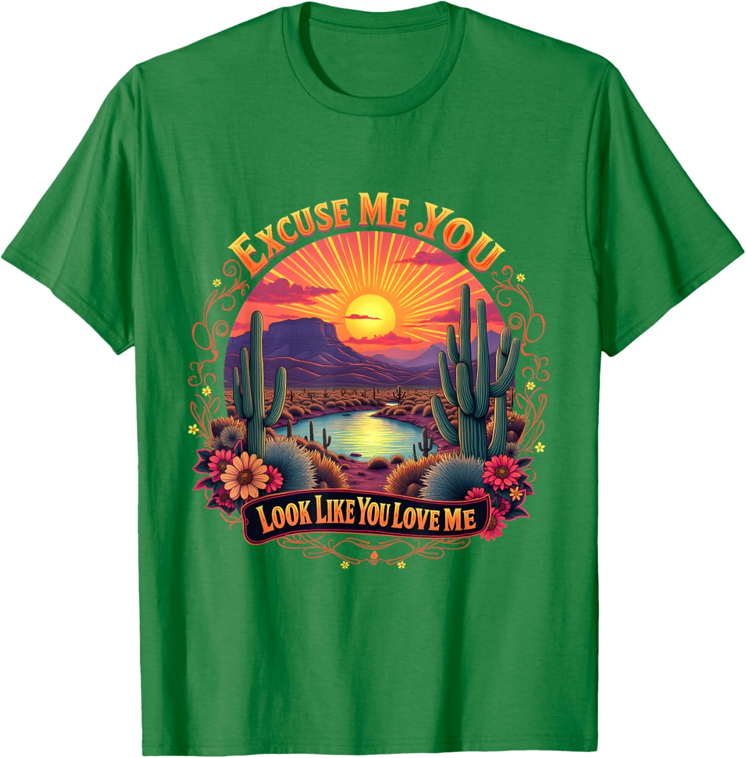 Funny Desert Western T-Shirt You Look Like You Love Me Excuse Me - 22
