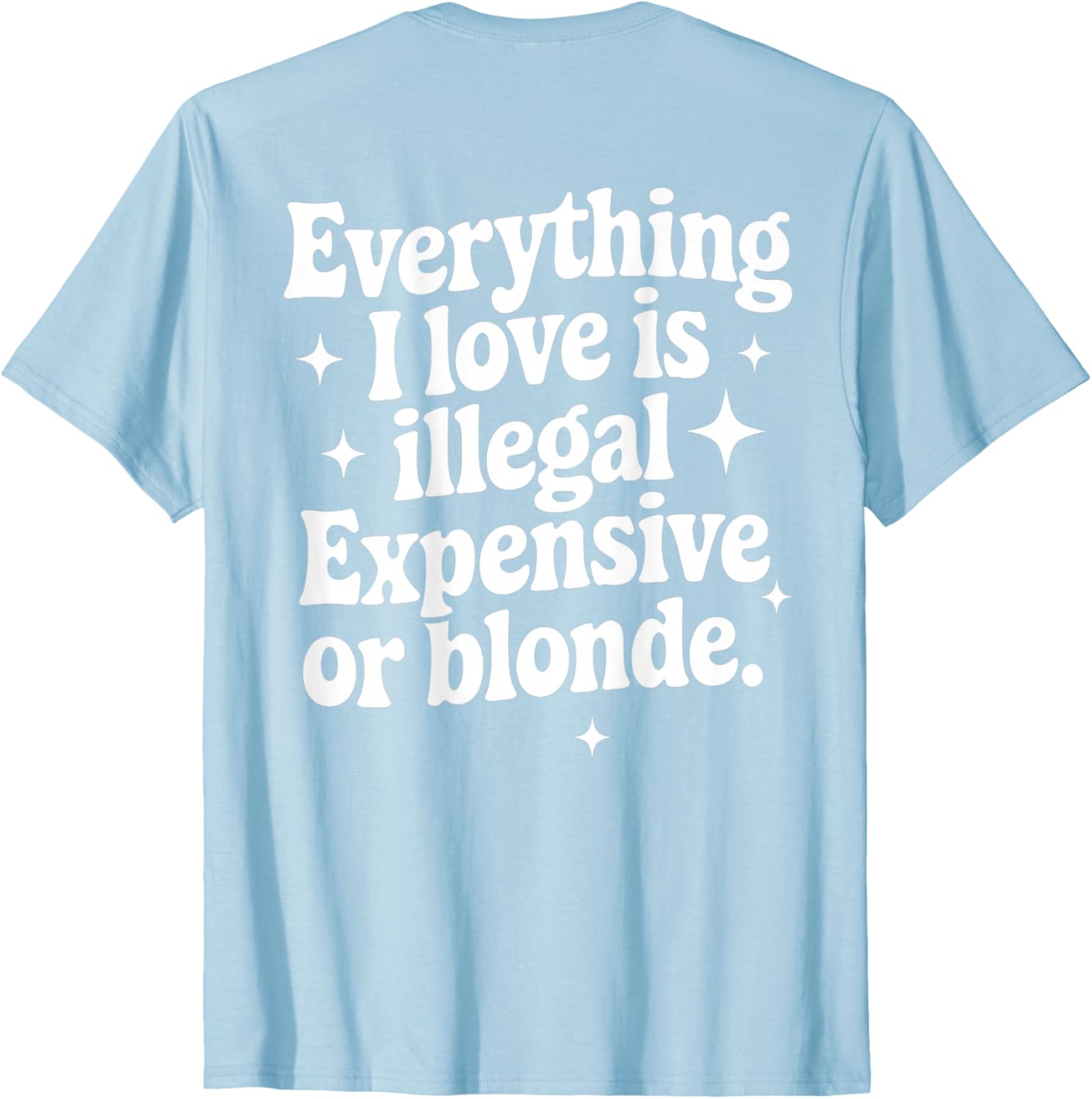 Funny Everything I Love Is Illegal Expensive or Blonde T-Shirt Gift - 20